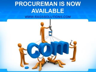 PROCUREMAN IS NOW
AVAILABLE
WWW.RAGSSOLUTIONS.COM
 