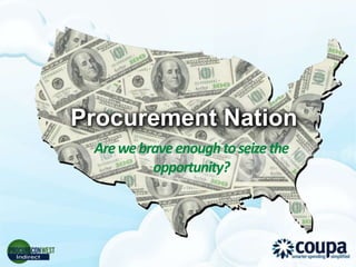 Procurement Nation
 Are we brave enough to seize the
          opportunity?
 