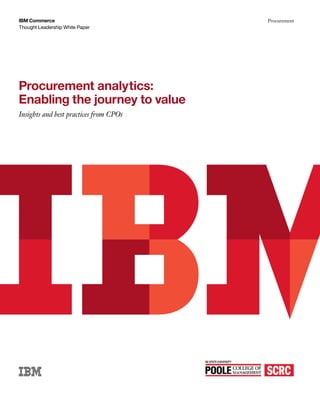 Thought Leadership White Paper
IBM Commerce Procurement
Procurement analytics:
Enabling the journey to value
Insights and best practices from CPOs
 