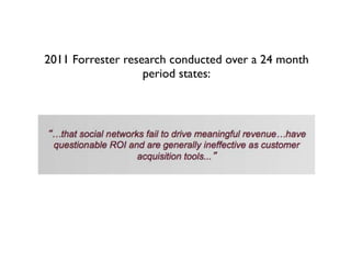 2011 Forrester research conducted over a 24 month
                   period states:
 