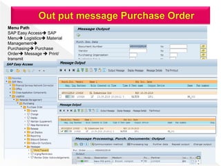 Menu Path
SAP Easy Access SAP
Menu Logistics Material
Management
Purchasing Purchase
Order Message  Print/
transmit
 