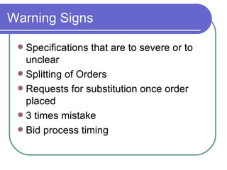 Warning Signs Specifications that are to severe or to unclear Splitting of Orders Requests for substitution once order placed 3 times mistake Bid process timing  