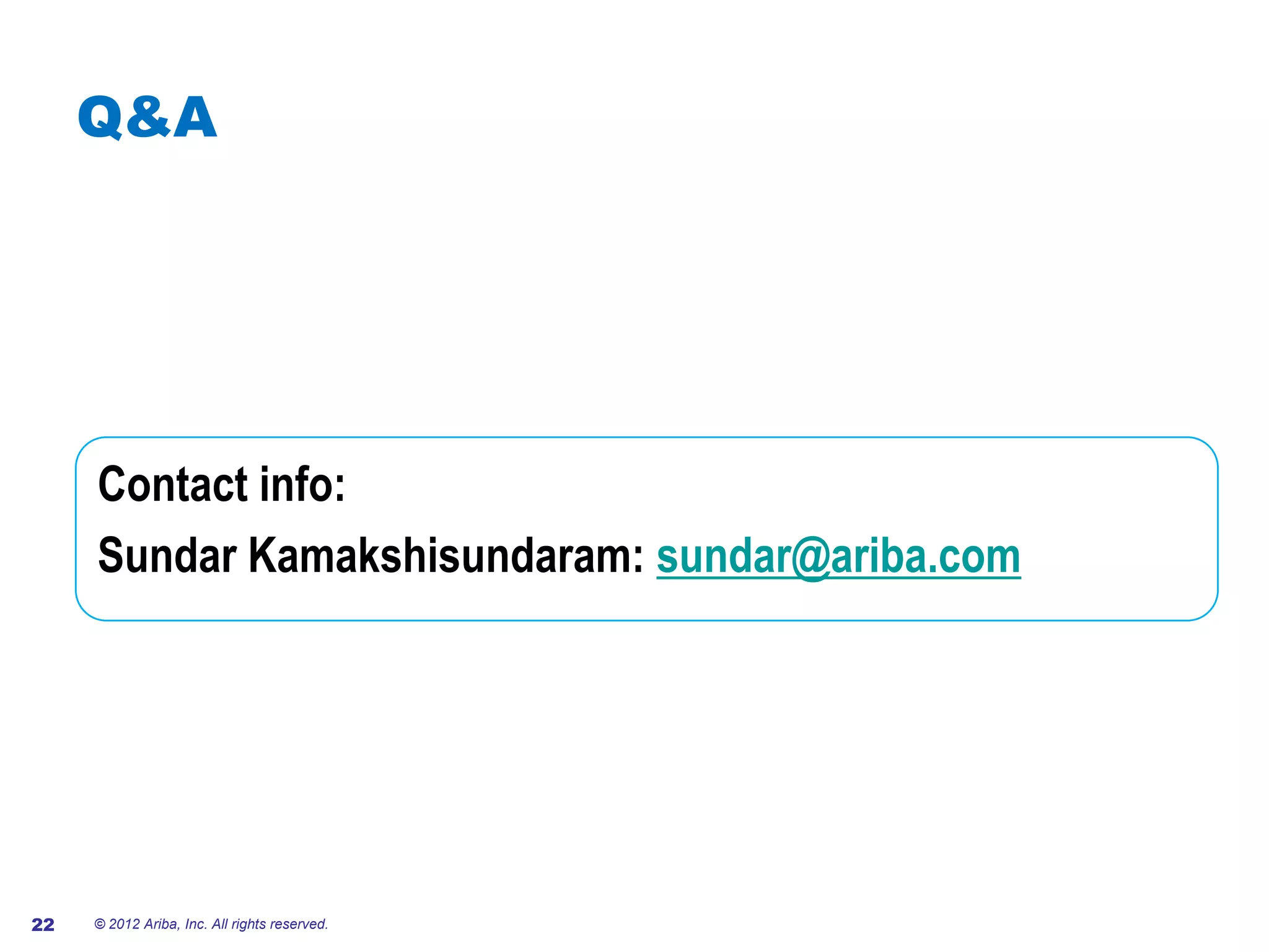 Q&A




     Contact info:
     Sundar Kamakshisundaram: sundar@ariba.com




22   © 2012 Ariba, Inc. All rights reserved.
 