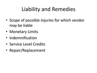 Liability and RemediesScope of possible injuries for which vendor may be liableMonetary LimitsIndemnificationService Level CreditsRepair/Replacement