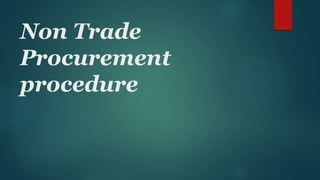 Non Trade
Procurement
procedure
 