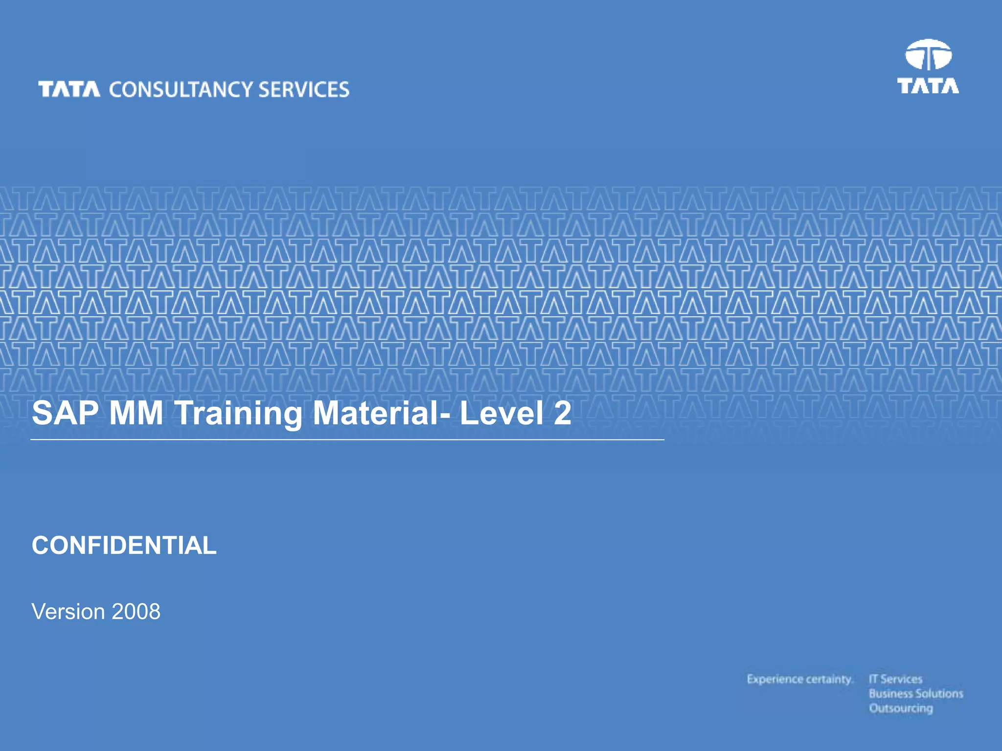 CONFIDENTIAL
Version 2008
SAP MM Training Material- Level 2
 