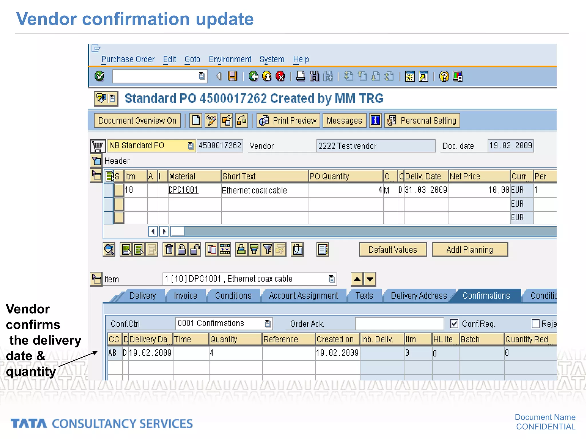 Document Name
CONFIDENTIAL
Vendor confirmation update
Vendor
confirms
the delivery
date &
quantity
 