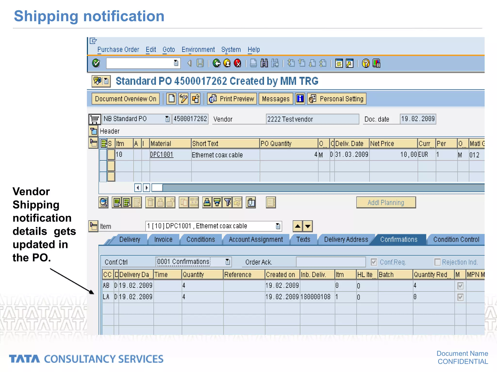 Document Name
CONFIDENTIAL
Shipping notification
Vendor
Shipping
notification
details gets
updated in
the PO.
 