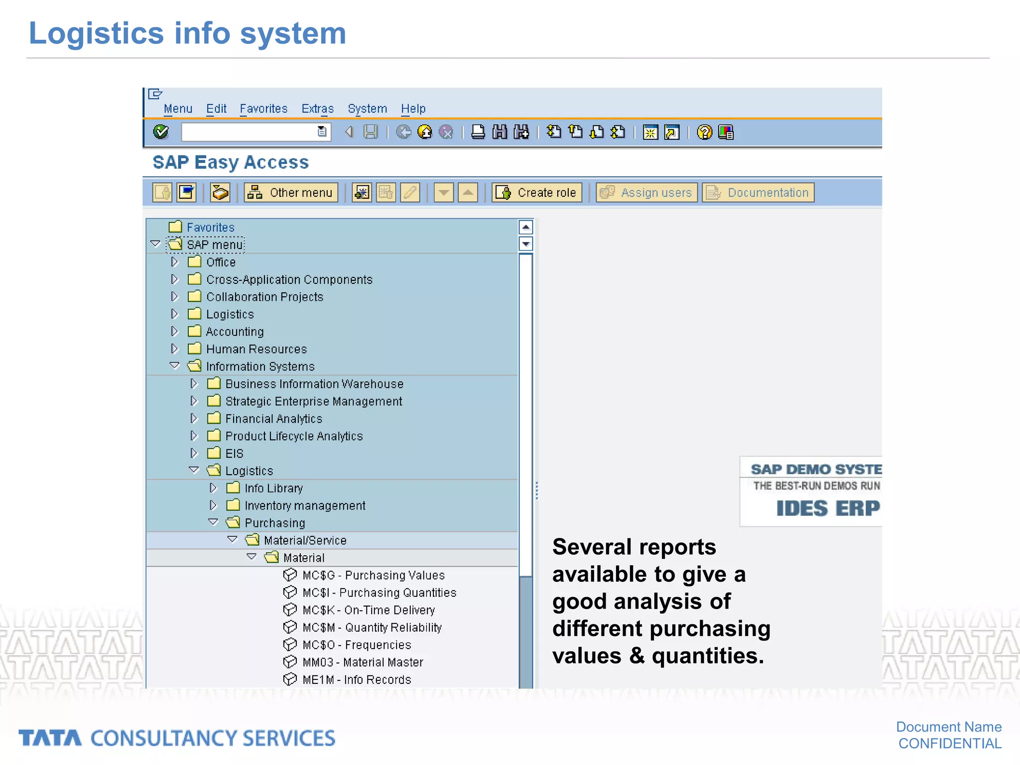 Document Name
CONFIDENTIAL
Logistics info system
Several reports
available to give a
good analysis of
different purchasing
values & quantities.
 