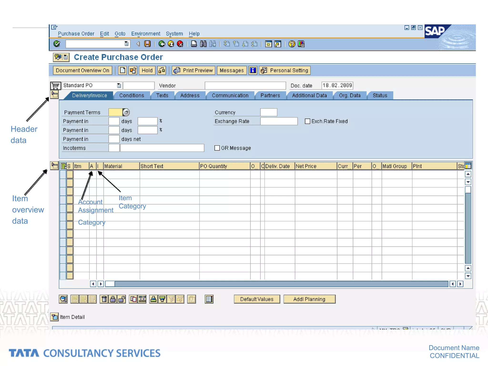 Document Name
CONFIDENTIAL
Header
data
Item
overview
data
Account
Assignment
Category
Item
Category
 