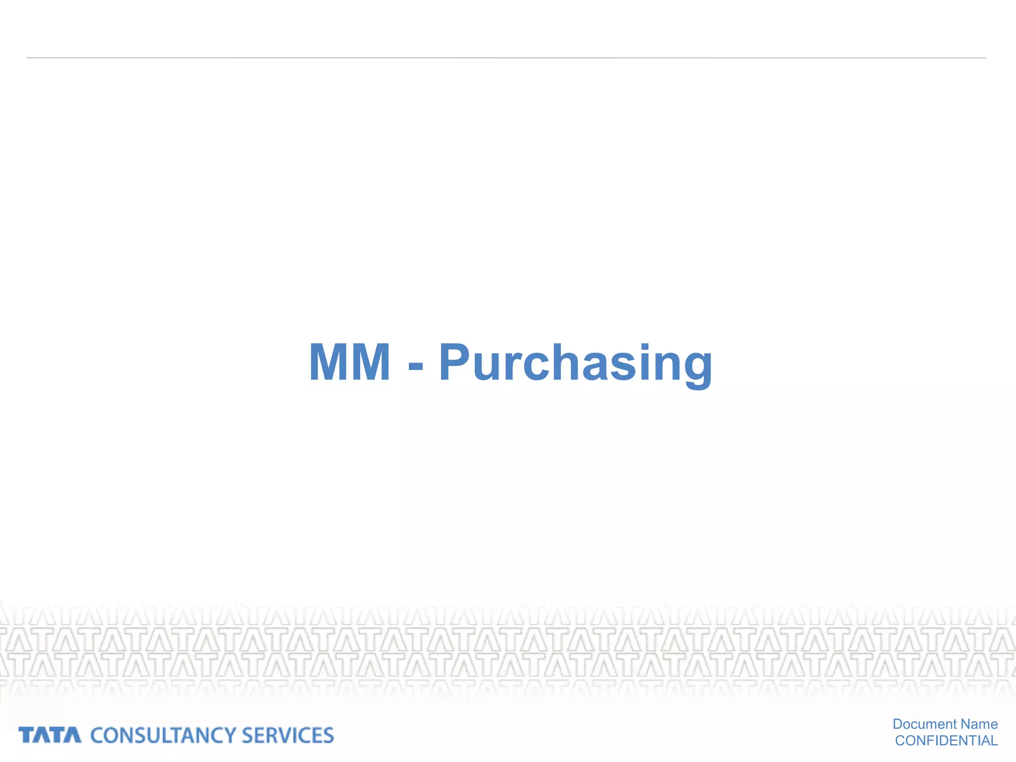 Document Name
CONFIDENTIAL
MM - Purchasing
 