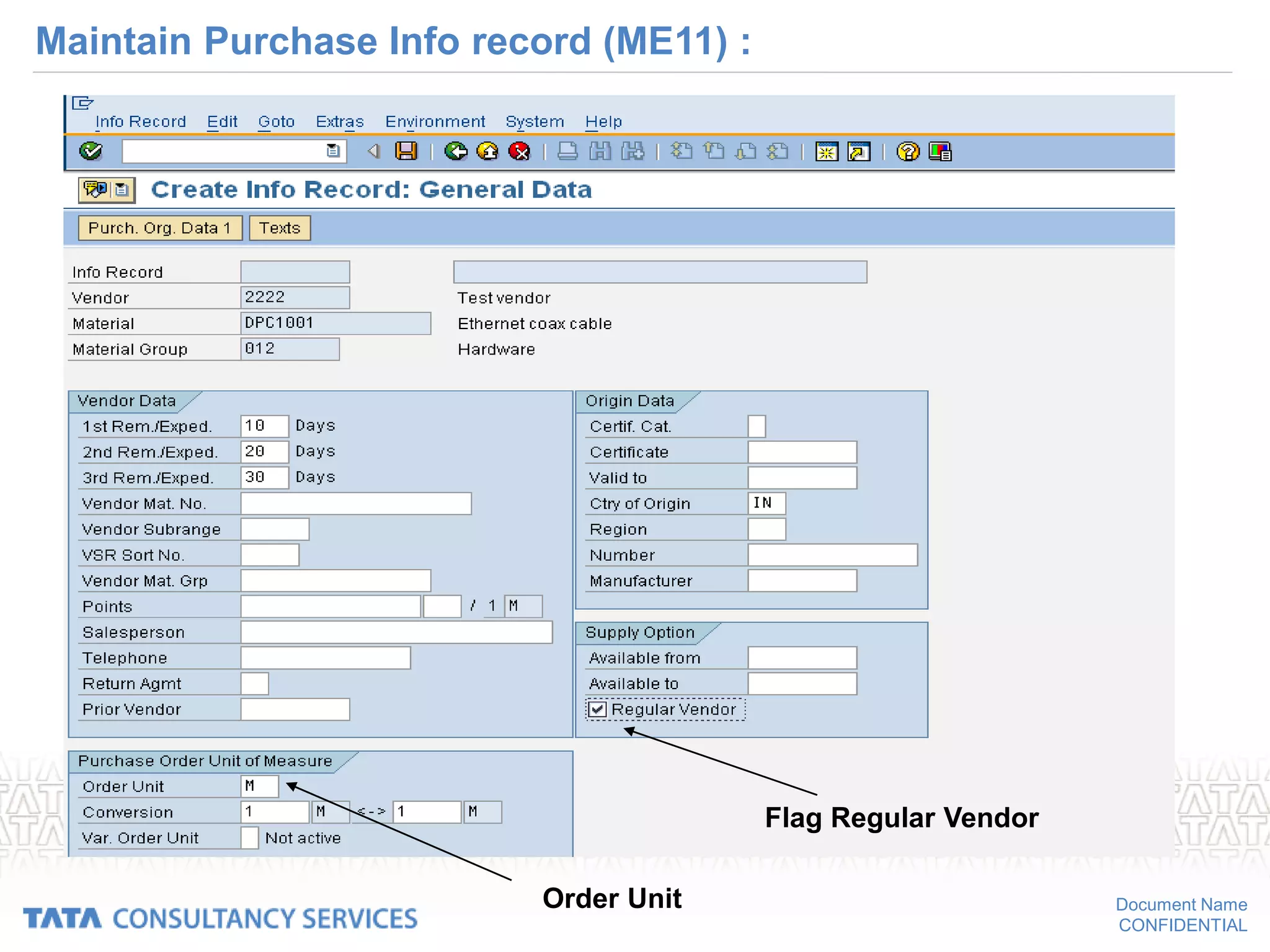 Document Name
CONFIDENTIAL
Maintain Purchase Info record (ME11) :
Flag Regular Vendor
Order Unit
 