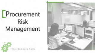 Procurement
Risk
Management
• Your Company Name
 