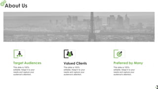 Valued Clients
This slide is 100%
editable. Adapt it to your
needs and capture your
audience's attention.
Target Audiences
This slide is 100%
editable. Adapt it to your
needs and capture your
audience's attention.
Preferred by Many
This slide is 100%
editable. Adapt it to your
needs and capture your
audience's attention.
About Us
24
 