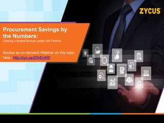 Procurement Savings by
the Numbers:
Creating a Shared Savings Ledger with Finance
Access an on-demand Webinar on this topic
here : http://zyc.us/2DnEcWK
 