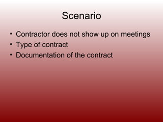 Scenario Contractor does not show up on meetings Type of contract Documentation of the contract