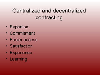 Centralized and decentralized contracting Expertise Commitment Easier access Satisfaction Experience Learning