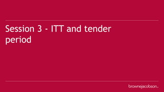 Session 3 - ITT and tender
period
 