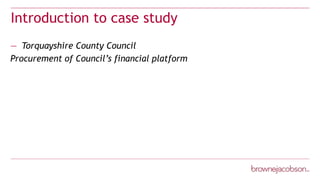 Introduction to case study
— Torquayshire County Council
Procurement of Council’s financial platform
 