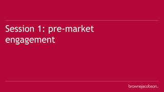 Session 1: pre-market
engagement
 