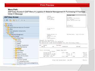 Print Preview
Menu Path:
SAP Easy Access SAP Menu Logistics Material Management Purchasing Purchase
Order Message
 