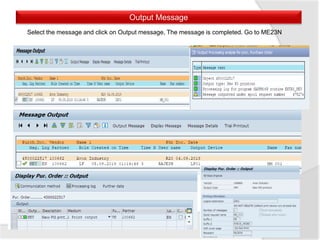 Output Message
Select the message and click on Output message, The message is completed. Go to ME23N
 