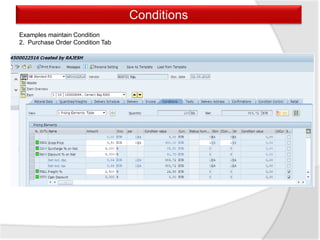 Conditions
Examples maintain Condition
2. Purchase Order Condition Tab
 