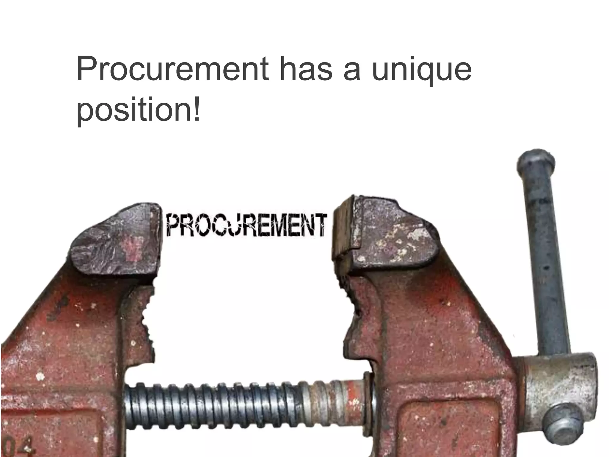 Procurement has a unique
position!
 