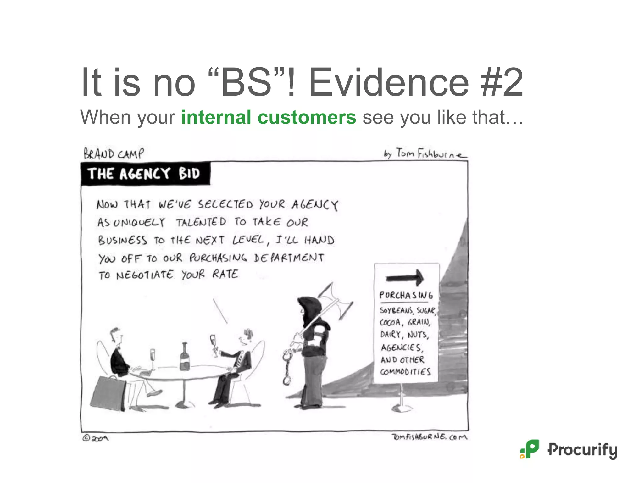 It is no “BS”! Evidence #2
When your internal customers see you like that…
 