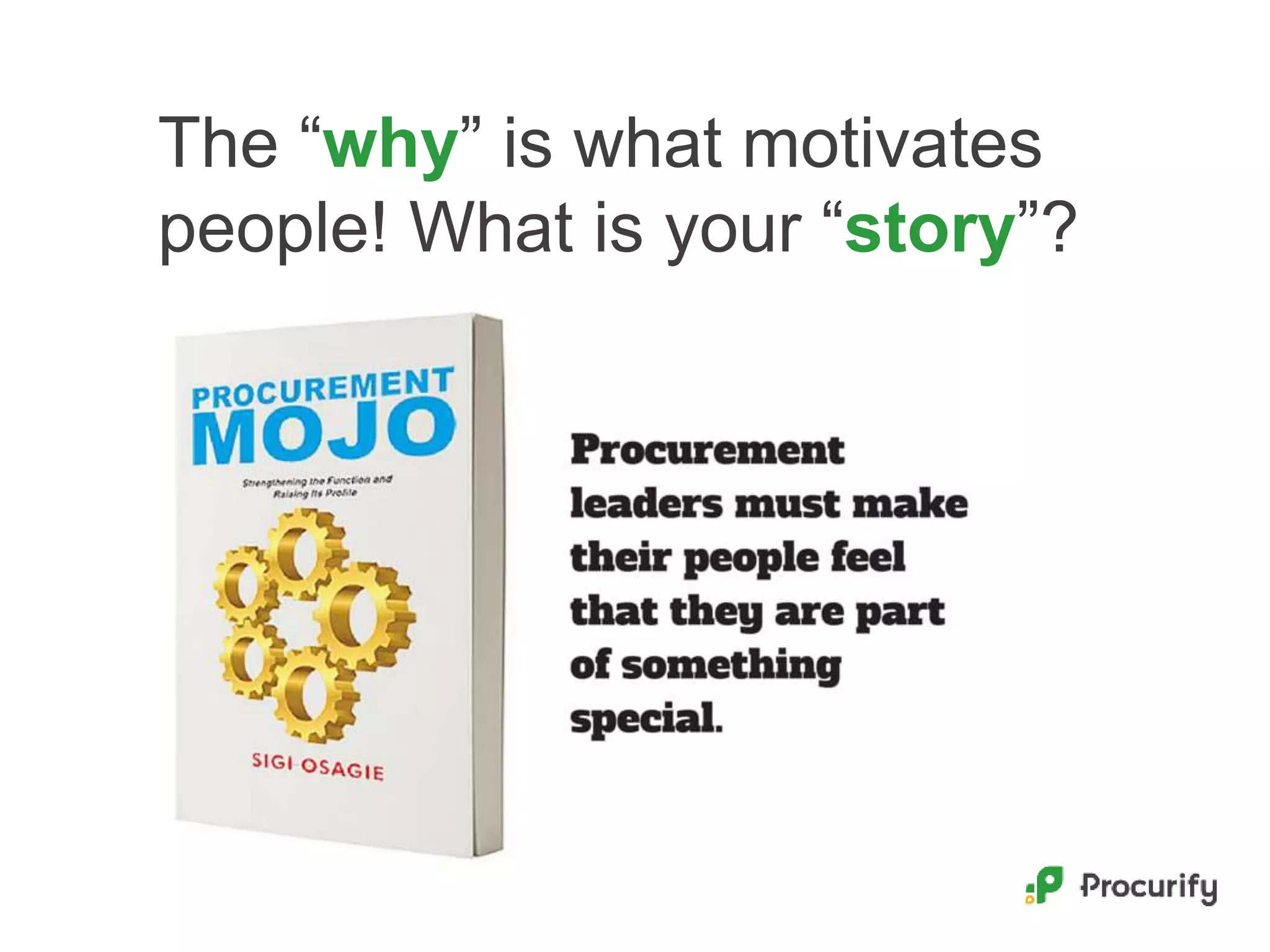 The “why” is what motivates
people! What is your “story”?
 