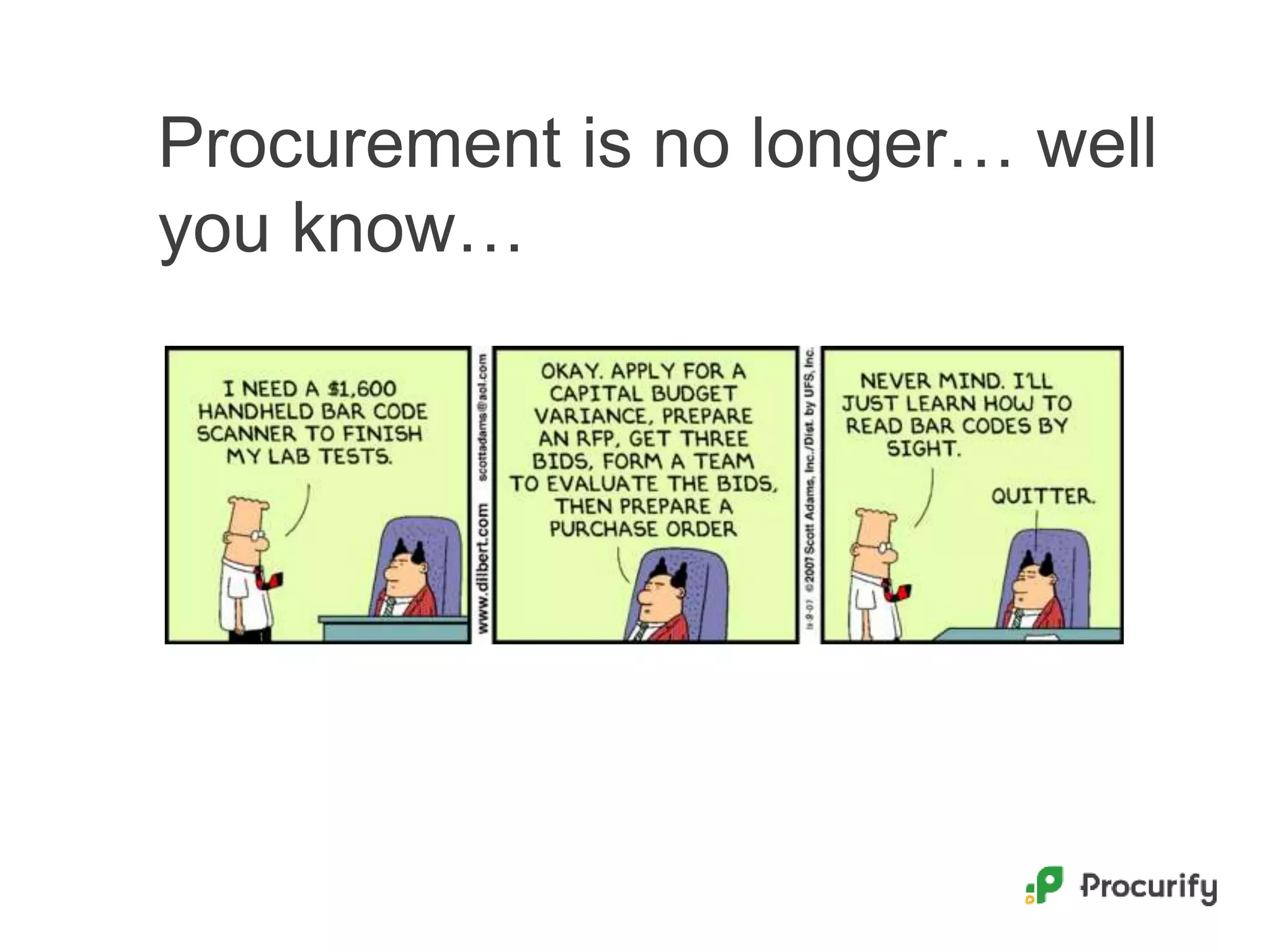 Procurement is no longer… well
you know…
 