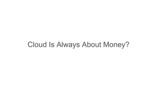 Cloud Is Always About Money?
 