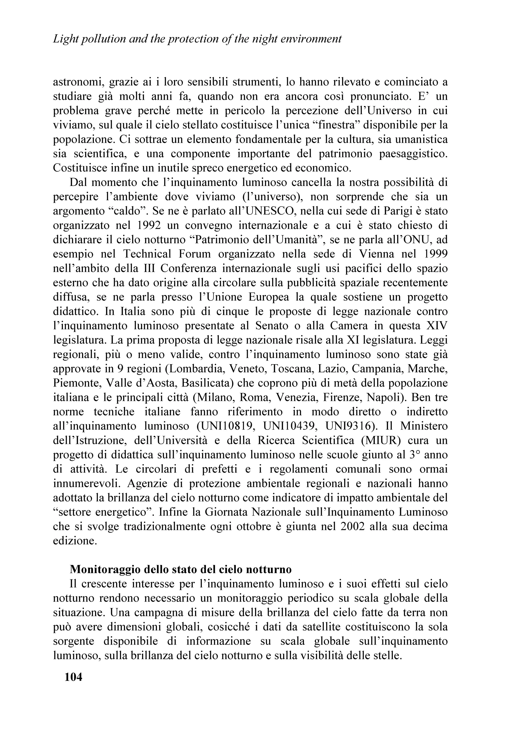 /LJKW SROOXWLRQ DQG WKH SURWHFWLRQ RI WKH QLJKW HQYLURQPHQW


7HFKQRORJ ,QVWLWXWH RI ZKLFK KH LV SUHVLGHQW        YDOXHV RI OLYLQJ DQG WKH HQYLURQPHQW
3LHUDQWRQLR LQ]DQR LQWURGXFHG WKH SUREOHP RI
OLJKW SROOXWLRQ LOOXVWUDWLQJ WKH PHDQLQJ RI WKH      )LQDOO KDYLQJ 0U 5REHUW *HQW DOUHDG VSRNHQ LQ
WHUPV SROOXWLRQ DQG OLJKW  WKH PHFKDQLVP ZLWK        WKH RSHQLQJ ZRUG ZDV WDNHQ E 'U /RUHQ]R
ZKLFK WKH DUWLILFLDO EULJKWQHVV RI WKH QLJKW VN LV   )RUQDVDUL ELRORJLVW +H FDUULHV RQ UHVHDUFK
SURGXFHG WKH ZRUULQJ VLWXDWLRQ RI WKH QLJKW VN     DFWLYLWLHV DW WKH 'HSDUWPHQW RI (QYLURQPHQWDO
LQ ,WDO (XURSH DQG WKH :RUOG IURP VWXGLHV EDVHG     6FLHQFHV RI WKH 8QLYHUVLW RI WKH 6WXGLHV RI 0LODQ
RQ WKH '063 VDWHOOLWHV RI WKH 86 $LU )RUFH ZLWKLQ     %LFRFFD KROGV WKH RXUVH RI $SSOLHG =RRORJ DW
WKH UHVHDUFK SURMHFWV WKDW KH FRRUGLQDWHV )LQDOO    WKH 8QLYHUVLW RI 3DYLD DQG LV 3UHVLGHQW RI WKH
KH GLVFXVVHG ZKDW WKH DFWXDO SRVVLELOLWLHV IRU WKH    )DXQD9LYD $VVRFLDWLRQ /RUHQ]R )RUQDVDUL ZKR
SRSXODWLRQ WR SHUFHLYH WKH 8QLYHUVH DUH DQG ZKDW      FRRUGLQDWHV DOVR WKH SURJUDP RI PRQLWRULQJ RI
WKH SRVVLEOH IXWXUH VLWXDWLRQ ZLOO EH                QHVWLQJ ELUGV LQ ,WDO IRU WKH 0LQLVWU RI WKH
                                                      (QYLURQPHQW DQG LV PHPEHU RI WKH (XURSHDQ
)RU WKH SDUW GHYRWHG WR WKH QDWXUDO HQYLURQPHQW
WKH VSHDNHU ZDV 3URI 3LHUIUDQFHVFR *KHWWL RI WKH
'HSDUWPHQW RI (QYLURQPHQWDO 6FLHQFHV RI WKH
8QLYHUVLW D
 )RVFDUL RI 9HQLFH RUGLQDU
SURIHVVRU RI (FRORJ DQG SURIHVVRU RI $SSOLHG
(FRORJ $QDOVLV RI (FRORJLFDO VVWHPV




                                                      %LUG HQVXV RXQFLO IRU PRUH WKDQ  HDUV WRRN
                                                      FDUH RI WKH SUREOHPV RI FRQVHUYDWLRQ RI WKH IDXQD
                                                      DQG KDV UHFHQWO EHJXQ WR VWXG WKH HIIHFWV
                                                      SURGXFHG E DLUSRUW DFWLYLWLHV RQ ELUGV LQ
GLUHFWRU RI WKH ,'($6 FHQWUH DQG SDVW SUHVLGHQW RI    PLJUDWLRQ +H LOOXVWUDWHG WKH PDLQ HIIHFWV RI WKH
WKH IDFXOW RI 0DWKHPDWLFDO 1DWXUDO DQG 3KVLFDO     DUWLILFLDO OLJKWLQJ VVWHP RQ ELUG IDXQD SUHVHQWLQJ
6FLHQFHV 3LHUIUDQFHVFR *KHWWL IDFHG DQ DFXWH         WKH LPSUHVVLYH UHVXOWV RI D WULHQQLDO VWXG RI WKH
DQDOVLV RI WKH UHODWLRQVKLSV EHWZHHQ SROOXWLRQ DQG   LPSDFW RI WKH $LUSRUW RI 0DOSHQVD RQ PLJUDWLRQV
TXDOLW RI WKH OLIH UHFDOOLQJ WKH LPSRUWDQFH WR       DQG D QHZ VXUYH RQ WKH FDQWRQDO $LUSRUW RI
LQVHUW OLJKW SROOXWLRQ ZLWKLQ WKH DUHD RI WKH RWKHU   /RFDUQR
HQYLURQPHQWDO SUREOHPV ,W LV QHFHVVDU IDFH WKH
SUREOHP IURP WKH SRLQW RI YLHZ RI D JOREDO            )RU WKH VHFWLRQ GHGLFDWHG WR WKH SUREOHP RI
FXOWXUH ZKLFK LQ WKLV PLOOHQQLXP PXVW DGGUHVV DOO    9HQLFH 3URI )UDQFLVFR 5L]]ROL VSRNH +H LV
WKH DFWLRQV RI 0DQ WRZDUGV D VLQJOH SKLORVRSK RI     SURIHVVRU DW WKH 8QLYHUVLW D¶ )RVFDUL RI 9HQLFH
TXDOLW :H KDYH UHDFKHG D WHFKQRORJLFDO OHYHO        DQG GLVFXVVHG WKH SUREOHP RI OLJKW SROOXWLRQ LQ WKH
WKDW DOORZV XV WR LQWHUYHQH RQ WKH 1DWXUH DQG WKH     FLW 9HQLFH  KH VDLG  KDV WKH ULJKW WR D ULJRURXV
HQYLURQPHQW EXW QRZ ZH PXVW OHDUQ WR LQWHUYHQH        DQG DFFXUDWH SURWHFWLRQ DQG DQ DFFXUDWH FKHFN RI
QRW E GHIRUPLQJ EXW FRQVHUYLQJ WKH HVVHQWLDO         LWV SXEOLF OLJKWLQJ VVWHP HLWKHU IRU REYLRXV
                                                      KLVWRULFDO UHDVRQV UHODWHG WR WKH SHUFHSWLRQ RI
  
 