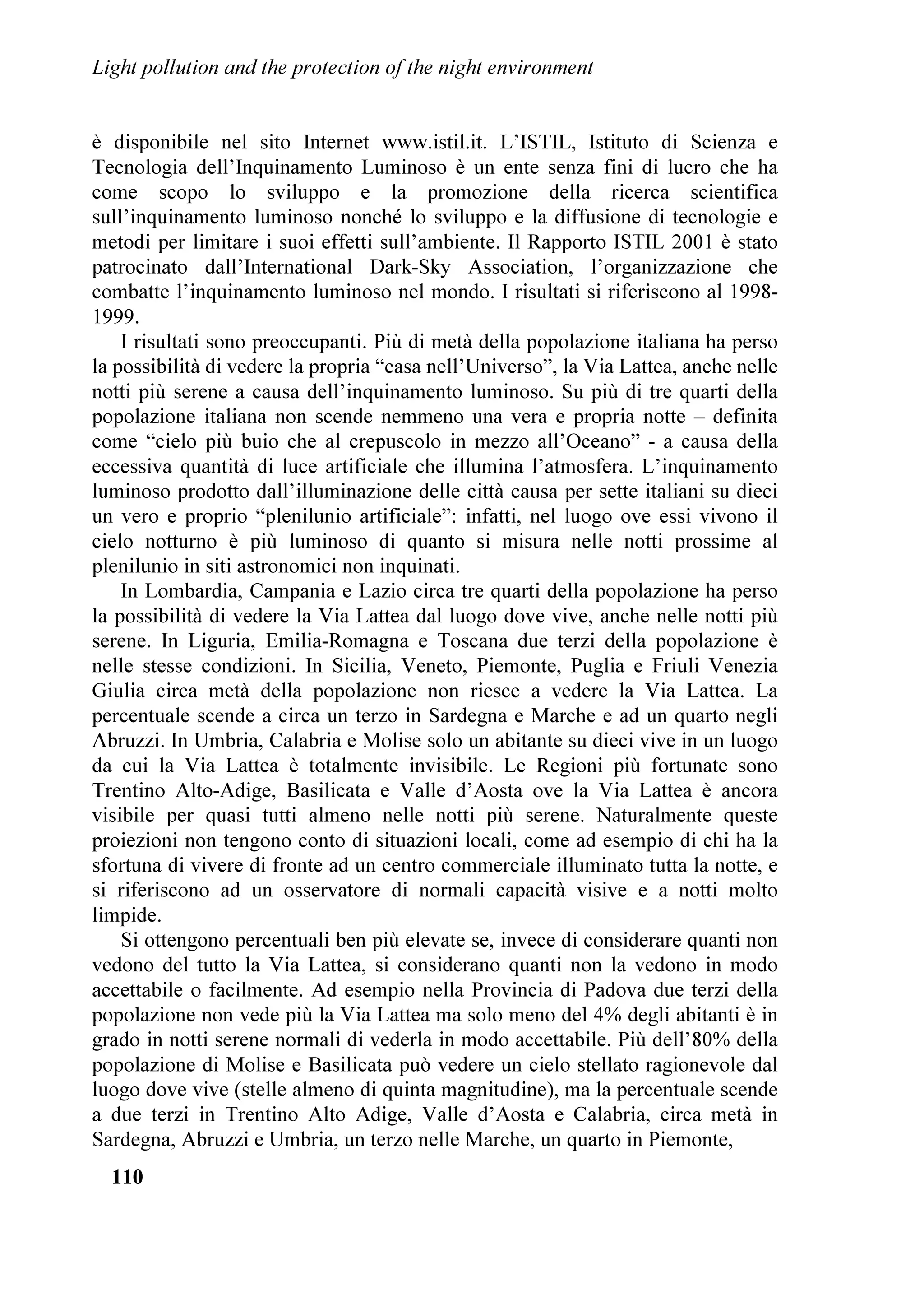 /LJKW SROOXWLRQ DQG WKH SURWHFWLRQ RI WKH QLJKW HQYLURQPHQW


DQ ,QGXVWULDO 7HFKQLFDO ,QVWLWXWH WKH VHFRQG DQ      $W WKH HQG RI WKH PRUQLQJ VHVVLRQ WKH SDUWLFLSDQWV
HOHPHQWDU 6FKRRO 7KH IXWXUH ,QGXVWULDO H[SHUWV      UHIUHVKHG WKHPVHOYHV ZLWK D ULFK EXIIHW RIIHUHG E
SURGXFHG WKUHH GRFXPHQWV WKH ILUVW KDG OHJLVODWLYH   WKH DPDWHXUV DVWURQRPHUV DVVRFLDWLRQV PHPEHUV RI
FKDUDFWHU D FRPSDUDWLYH UHDGLQJ RI WKH H[LVWLQJ      9HQHWR6WHOODWR DQG SUHSDUHG E WKH IDPRXV
UHJLRQDO ODZV 