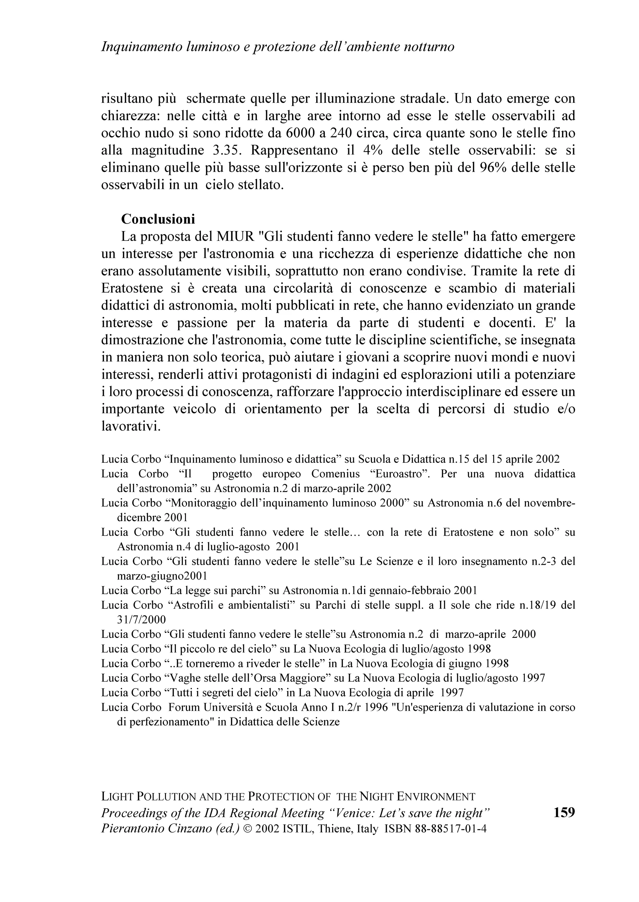 VRQR
JLXQWH DJOL RUJDQL]]DWRUL SHU VRVWHQHUH TXHVWD
ULFKLHVWD 3LHUUH /DVVHUUH KD VSLHJDWR FKH LO
SUREOHPD q GRYXWR DO IDWWR FKH O
81(62 ODYRUD
LQ EDVH D FRQYHQ]LRQL LQWHUQD]LRQDOL H O
DWWXDOH
FRQYHQ]LRQH SHU OD GLFKLDUD]LRQH GHL :RUOG
+HULWDJH 6LWHV SUHYHGH FKH RJQL SDHVH SURSRQJD
DOO
81(62 L VLWL QHO VXR WHUULWRULR FKH GHVLGHUD
ULFHYDQR TXHVWR WLWROR ,O FLHOR QRWWXUQR FRPH LO
IRQGDOH PDULQR q LQYHFH XQ EHQH VRYUDQD]LRQDOH H      WHU]D VH]LRQH QHO PRQGR SHU RUGLQH GL LPSRUWDQ]D
TXLQGL QRQ SRVVRQR FDGHUH HQWUR OD SUHFHGHQWH          QRQFKp GLUHWWRUH GHOO
2VVHUYDWRULR $VWURQRPLFR GL
FRQYHQ]LRQH 4XLQGL q QHFHVVDULR SURYYHGHUH DG         DPSRFDWLQR
XQ QXRYR SHUFRUVR GHO WXWWR VSHFLILFR FRPH q         O
LQJHJQHU 'LHJR %RQDWD SUHVLGHQWH GL LHOR%XLR
DFFDGXWR DG HVHPSLR SHU O
$QWDUWLGH (JOL              RRUGLQDPHQWR 1D]LRQDOH SHU OD SURWH]LRQH GHO
FRPXQTXH FL KD DVVLFXUDWR LO VXR DLXWR SHU TXDQWR      FLHOR QRWWXUQR O
RUJDQL]]D]LRQH FKH KD SURPRVVR
LQ VXR SRWHUH LQ PRGR FKH VL SRVVD LQWUDSUHQGHUH OD    O
DSSURYD]LRQH GHOOD OHJJH /5  GHOOD
VWUDGD SHU RWWHQHUH TXHVWR LPSRUWDQWH ULVXOWDWR       5HJLRQH /RPEDUGLD H FKH KD DYXWR O
RQRUH SHU
,O 'U %RE *HQW (XURSHDQ /LDLVRQ 0DQDJHU GHOOD        TXHVWR VXFFHVVR GL DYHUH LO QRPH LHOR%XLR




                                                       DVVHJQDWR DG XQ SLDQHWLQR UHFHQWHPHQWH VFRSHUWR

  
 