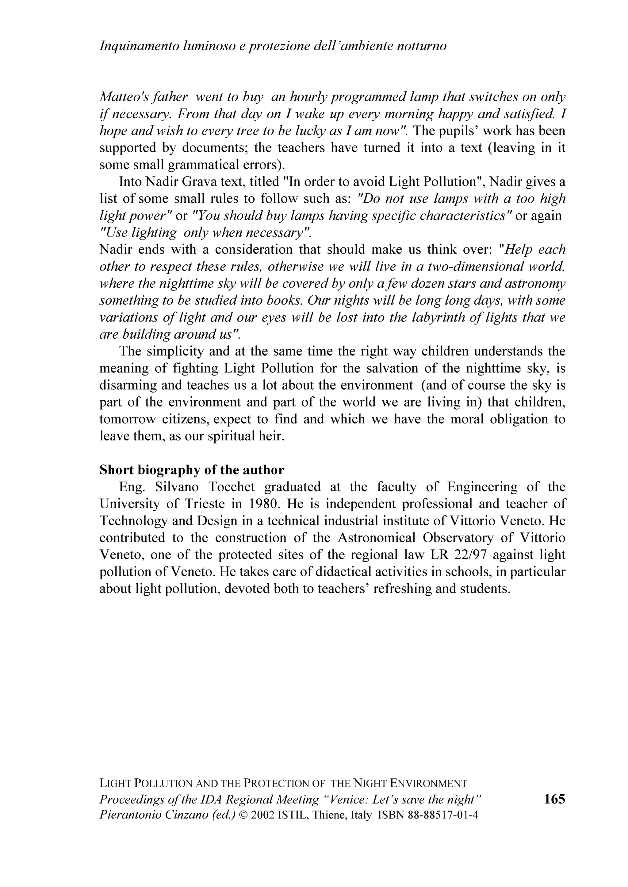 DOFXQL DQQL ID VSHJQHUH LQ VSLDJJLD OH       O
DSSOLFD]LRQH GHOOH OHJJL LQ YLJRUH H QH GHQXQFL
OXFL H GHGLFDUVL DO FLHOR VWHOODWR 5LSUHQGHUH          JOL DEXVL
LQVLHPH TXHVWD SURSRVWD TXHVW
DQQR SRWUHEEH
                                                        ,O 3URI )UDQFHVFR %HUWROD KD SRUWDWR L VDOXWL GHO
HVVHUH XQ
D]LRQH DSSURSULDWD SHU HVWHQGHUH LO
                                                        'LSDUWLPHQWR GL $VWURQRPLD GHOO¶8QLYHUVLWj GL
PHVVDJJLR FKH TXHVWR FRQYHJQR ODQFLD VDOYDUH OD
                                                        3DGRYD DVVLFXUDQGR OD PDVVLPD VHQVLELOLWj GHJOL
QRWWH 7XWWH OH SHUVRQH FRQ GHL VHQWLPHQWL QH
                                                        DVWURQRPL SDGRYDQL DL SUREOHPL GHOO¶LQTXLQDPHQWR
VDUHEEHUR JUDWH 3HU FRORUR LQYHFH FKH WHQWDQR GL
                                                        OXPLQRVR (JOL VL q GHWWR VLFXUR FKH DOFXQH
WHQHUOL GLVWDQWL GD Vp SRWUHEEH HVVHUH O
RFFDVLRQH
                                                        LQFRPSUHQVLRQL VRUWH UHFHQWHPHQWH WUD O¶DPELHQWH
SHU LQFULQDUH OH ORUR VLFXUH]]H
                                                        DVWURQRPLFR H TXHOOR GHOOH RUJDQL]]D]LRQL FKH VL
3RL KD SUHVR OD SDUROD D QRPH GHOO
8QLRQH               RFFXSDQR GL SURWH]LRQH GHO FLHOR QRWWXUQR VDUDQQR
$VWURILOL ,WDOLDQL LO 3URI *LDQFDUOR )DYHUR JLj VXR   UDSLGDPHQWH VXSHUDWH /D SURWH]LRQH GHO FLHOR
SUHVLGHQWH FKH KD SRUWDWR L VDOXWL GHOO
DVVRFLD]LRQH   QRWWXUQR q XQ SUREOHPD GD LQTXDGUDUH QHO SL
  
 