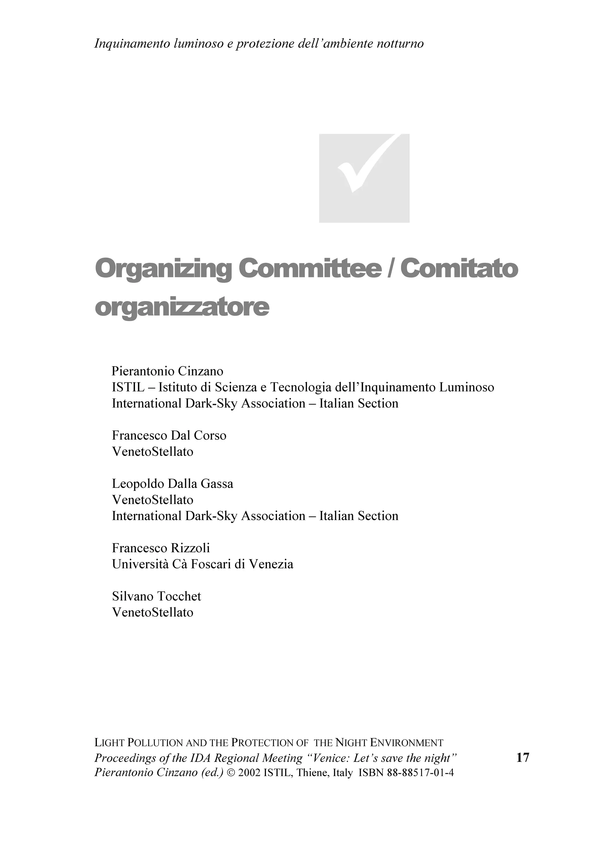 /LJKW SROOXWLRQ DQG WKH SURWHFWLRQ RI WKH QLJKW HQYLURQPHQW


VDIHJXDUG RI DVWURQRPLFDO UHVHDUFK ,W LV GULYHQ E WKH ZLGHU LQWHUHVW ³WKDW IXWXUH
JHQHUDWLRQV ZLOO EH DEOH WR VHH RXU PDJQLILFHQW VWDUU VNLHV RXU RQO ZLQGRZ WR
WKH LQILQLWH XQLYHUVH ZKHUH ZH OLYH D SULFHOHVV KHULWDJH IRU DOO RI KXPDQLW IRU
FRXQWOHVV FHQWXULHV WKH FRPSDQLRQ RI OLIH RI RXU JUDQGIDWKHUV DQ LQVSLUDWLRQ IRU
KXPDQLW¶V FXOWXUH DUW OLWHUDWXUH SKLORVRSK DQG UHOLJLRQ D NH HOHPHQW RI
HGXFDWLRQDO JURZWK´ DV WKH ILQDO 'HFODUDWLRQ RI WKLV FRQIHUHQFH VDV
   )RU WKHVH UHDVRQV WKH 'HSDUWPHQW IROORZV ZLWK LQWHUHVW DQG FRQVLGHUDWLRQ WKH
GHYHORSPHQWV RI DFWLYLWLHV OLNH WKRVH WKDW OHG WR WKLV FRQIHUHQFH

   )UDQFHVFR %HUWROD
   3URIHVVRU RI $VWURSKVLFV
   'LSDUWLPHQWR GL $VWURQRPLD
   8QLYHUVLWj GL 3DGRYD




  [
 