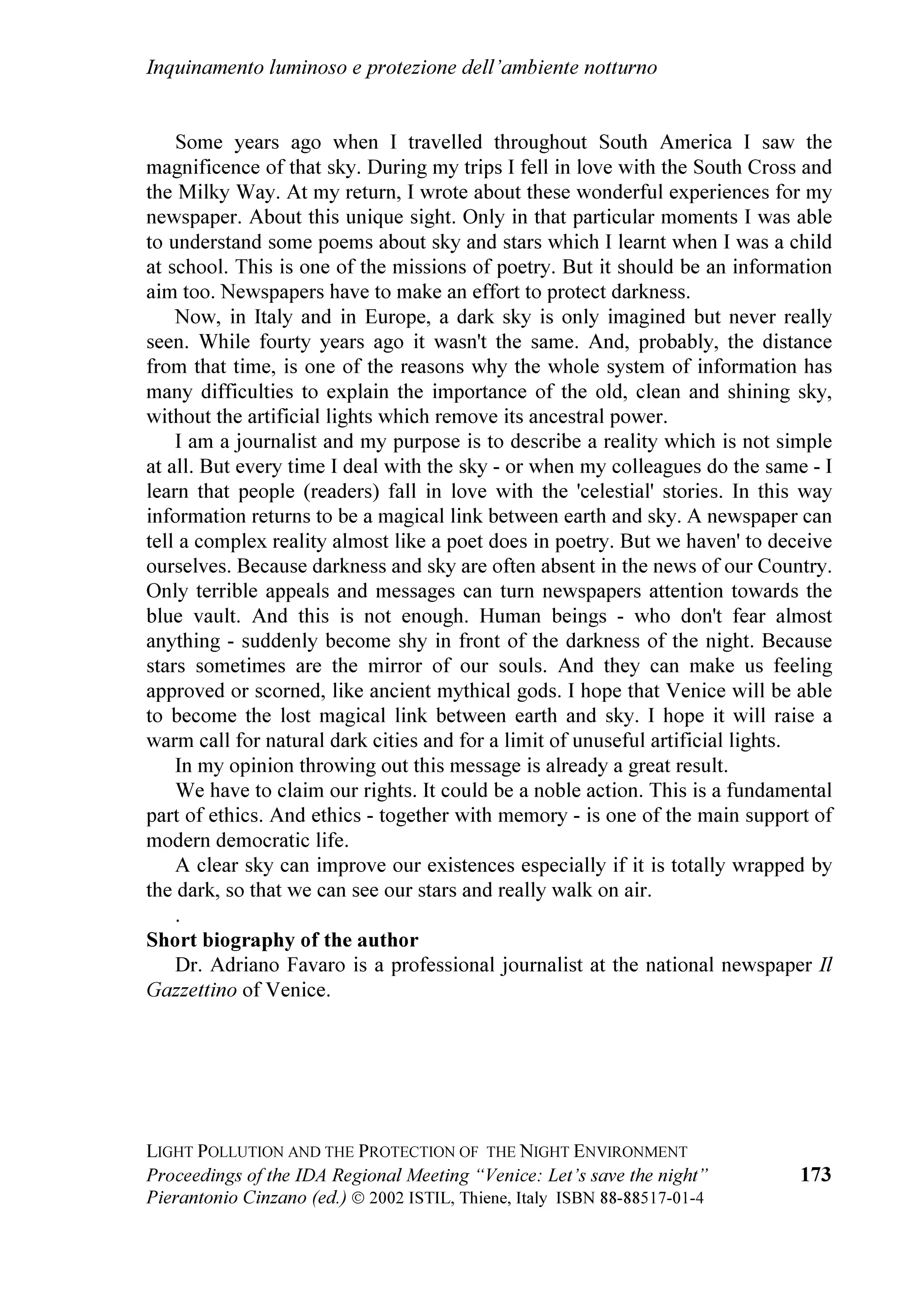 FKH VL RFFXSD
GHOOD SURWH]LRQH GHO FLHOR QHO 1RUG GHO LOH GRYH
VL WURYDQR L PDJJLRUL WHOHVFRSL GHOO
HPLVIHUR 6XG
 (
 VWUDRUGLQDULDPHQWH LPSRUWDQWH FKH OH IXWXUH
JHQHUD]LRQL SRVVDQR YHGHUH DQFRUD LO FLHOR VWHOODWR
FKH QRL SRVVLDPR RVVHUYDUH RJJL VFULYH LO
UHVSRQVDELOH SHU OD GLYXOJD]LRQH GHO *HPLQL 6RXWK
2EVHUYDWRU       /H VROX]LRQL WHFQLFKH SHU
PDQWHQHUH L YDQWDJJL GHOO
LOOXPLQD]LRQH HYLWDQGR
OD GLVSHUVLRQH GL OXFH YHUVR O
DOWR RUD FL VRQR (
 LO
PRPHQWR JLXVWR SHU GLFKLDUDUH LO FLHOR QRWWXUQR
SDUWH GHO 3DWULPRQLR GHO 0RQGR GLFH 2OLYLHU
+DLQDXW WHDP OHDGHU GHO 1HZ 7HFKQRORJ
7HOHVFRSH GHOO
(XURSHDQ 6RXWKHUQ 2EVHUYDWRU
 
H
 XQ XQLFR LHOR 1RWWXUQR H SHU XQD JUDQGH
IUD]LRQH GHOOD SRSROD]LRQH PRQGLDOH OD QDWXUD
   
 