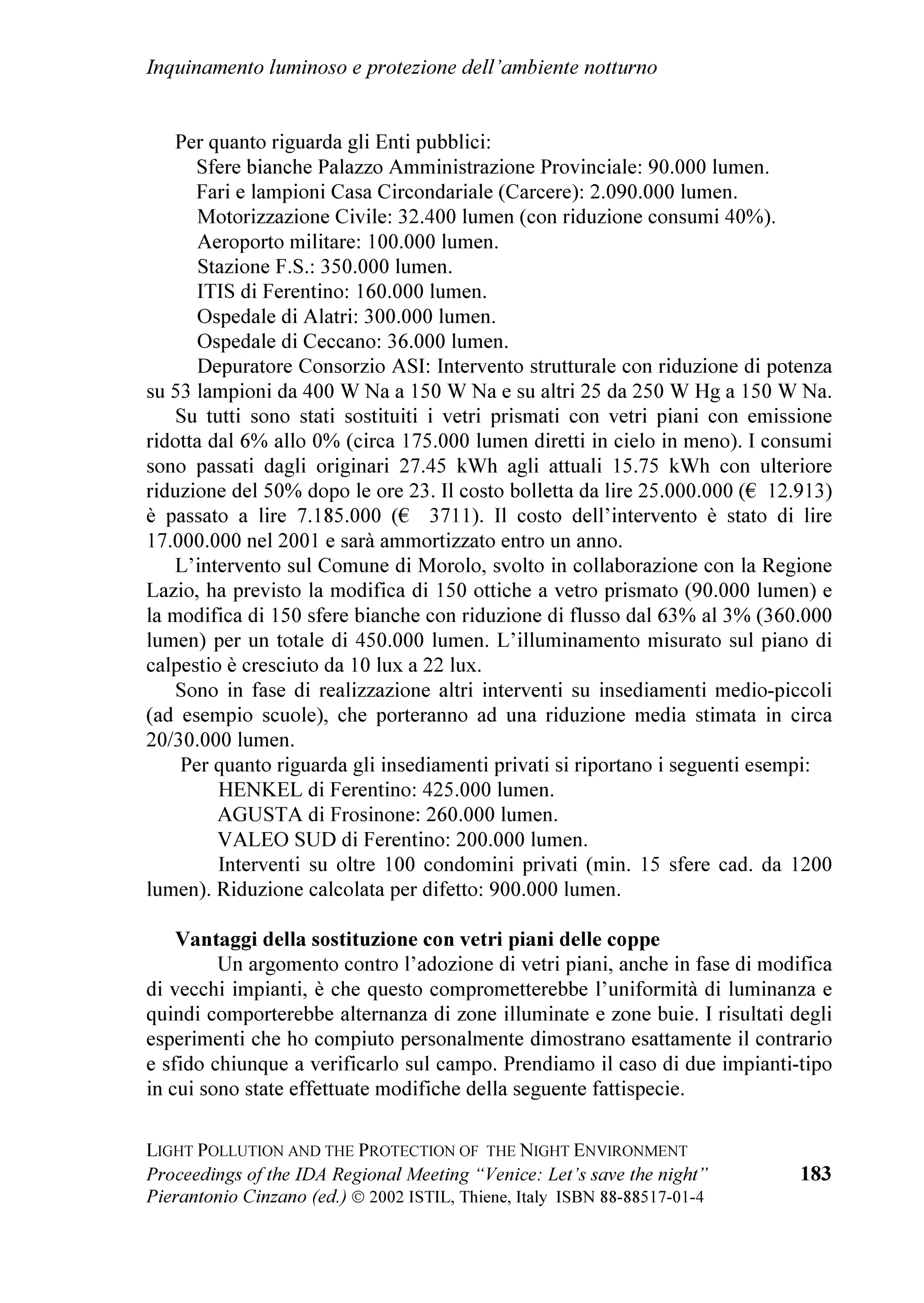 LO VHFRQGR SUHQGH LQ HVDPH JOL     DQDO *UDQGH H RIIHUWR GDL JUXSSL DVWURILOL
DVSHWWL WHFQLFL GHO IHQRPHQR GDO SXQWR GL YLVWD          DGHUHQWL D 9HQHWR6WHOODWR $QFK
HVVR FRPH
LOOXPLQRWHFQLFR LO WHU]R DQDOL]]D LO IHQRPHQR GDO       PROWHDOWUH SDUWL GHO FRQYHJQR VRQR VWDWH FXUDWH
SXQWR GL YLVWD DPELHQWDOH H VRFLDOH SDUWHQGR GDOOD      GDOO
LQIDWLFDELOH )UDQFHVFR 'DO RUVR UHVSRQVDELOH
GHILQL]LRQH       GL     LQTXLQDPHQWR       OXPLQRVR    ORFDOH GL 9HQHWR6WHOODWR
SURVHJXHQGR FRQ O¶DQDOLVL GHL VXRL HIIHWWL
VXOO¶XRPR H VXOO¶DPELHQWH H SRUWDQGR HVHPSL
FRQFUHWL H SRVVLELOL VROX]LRQL /D FODVVH ƒ$ GHOOD
6FXROD (OHPHQWDUH GL 6DQWD 0DULD XQ SLFFROR
SDHVLQR LQ FRPXQH GL 5HYLQH /DJR 79 