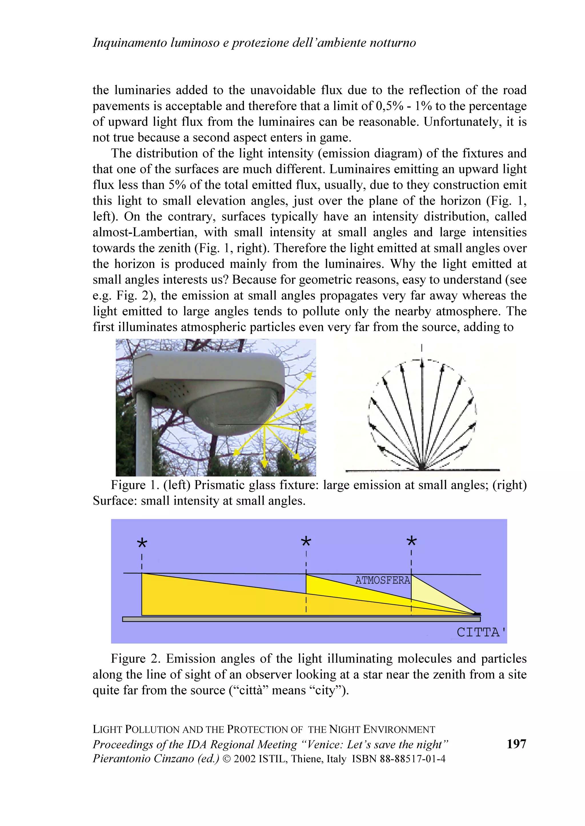 GHO *UXSSR GL /DYRUR
                                                         ,QTXLQDPHQWR OXPLQRVR GHOO
81, H GHO *UXSSR
                                                       GL /DYRUR          RQWUROOLQJ OLJKW SROOXWLRQ
                                                       GHOO
8QLRQH $VWURQRPLFD ,QWHUQD]LRQDOH 1HOOD VXD
                                                       UHOD]LRQH 3LHUDQWRQLR LQ]DQR KD LOOXVWUDWR L
                                                       PHFFDQLVPL DWWUDYHUVR FXL O
LQTXLQDPHQWR
                                                       OXPLQRVR SURGXFH OD OXPLQRVLWj DUWLILFLDOH GHO
                                                       FLHOR QRWWXUQR H TXDOL GL FRQVHJXHQ]D GHEEDQR
                                                       HVVHUH L UHTXLVLWL WHFQLFL QHFHVVDUL SHU OLPLWDUH
                                                       HIILFDFHPHQWH JOL HIIHWWL GHOO
LQTXLQDPHQWR
GHOOD OHJJH FRQWUR O
LQTXLQDPHQWR OXPLQRVR GHOOD       OXPLQRVR ,Q SDUWLFRODUH KD DSSURIRQGLWR LO
5HJLRQH 9HQHWR /5  1HOOD VXD UHOD]LRQH         VLJQLILFDWR H LO UHDOH HIIHWWR GHL OLPLWL SHUFHQWXDOL DO
KD UDFFRQWDWR OD OXQJD H DYYHQWXURVD VWRULD           IOXVVR OXPLQRVR GLVSHUVR YHUVR O
DOWR +D PRVWUDWR
FRPLQFLDWD QHO  GHOO
LWHU SHU RWWHQHUH            O
 LQDGHJXDWH]]D GL SRUUH OLPLWL HVFOXVLYDPHQWH DO
O
DSSURYD]LRQH GL TXHVWD OHJJH FKH q VWDWD OD SULPD   IOXVVR OXPLQRVR WRWDOH HPHVVR YHUVR O
DOWR VHQ]D
OHJJH FRQWUR O
LQTXLQDPHQWR OXPLQRVR DSSURYDWD         WHQHUH FRQWR GHOOD GLUH]LRQH GL HPLVVLRQH +D SRL
LQ ,WDOLD /D OHJJH KD WUDFFLDWR XQD YLD FKH q VWDWD   PRVWUDWR XQ FRQIURQWR WUD O
LQWHQVLWj OXPLQRVD GL
SHUFRUVD LQ VHJXLWR GD DOWUH UHJLRQL $JOL             XQ FDPSLRQH GL VWUDGH QHOOH GLUH]LRQL LQ FXL ULVXOWD
LOOXPLQRWHFQLFL  KD FRQFOXVR *LDQFDUOR )DYHUR        SL LQTXLQDQWH H L OLPLWL DOO
LQWHQVLWj OXPLQRVD
IDFFLR O
DXJXULR GL XVXIUXLUH D SLHQR GL OHJJL FRPH    GHJOL DSSDUHFFKL QHOOH VWHVVH GLUH]LRQL SRVWL GD
TXHVWD WHVH DO PLJOLRUDPHQWR GHOO
DPELHQWH            DOFXQL WHVWL GL OHJJH LQ PRGR GD FRQVHQWLUH D WXWWL
GHOO
XRPR H TXLQGL DOOD YDORUL]]D]LRQH GHO ORUR        GL UHQGHUVL FRQWR GHOOD ORUR PDJJLRUH R PLQRUH
TXDOLILFDWR LQWHUYHQWR XUEDQLVWLFR                    HIILFDFLD SL HIILFDFH ULVXOWD OD /5  GHOOD
,O 'U 3LHUDQWRQLR LQ]DQR GLUHWWRUH VFLHQWLILFR      /RPEDUGLD 