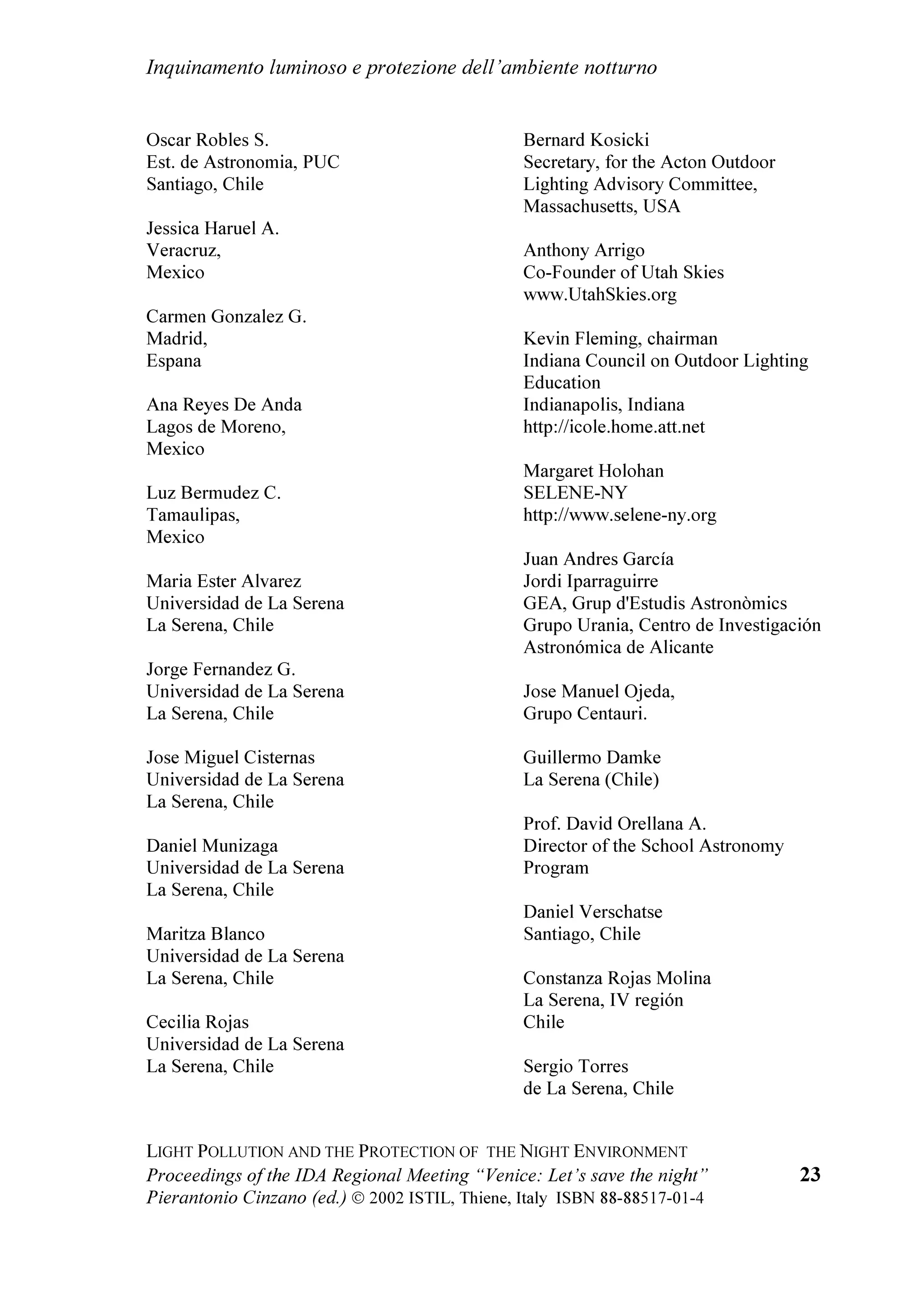 ,W
UHFRPPHQGHG WKDW PHPEHUV VWDWHV VKRXOG DFW WR FRQWURO SROOXWLRQ RI WKH VN E
OLJKW DQG RWKHU FDXVHV IRU WKH EHQHILW RI HQHUJ FRQVHUYDWLRQ WKH QDWXUDO
HQYLURQPHQW QLJKWWLPH VDIHW DQG FRPIRUW RI WKH QDWLRQDO HFRQRP DV ZHOO DV
VFLHQFH  6RPH PRQWK DJR WKH 812 *HQHUDO $VVHPEO  'HFHPEHU  