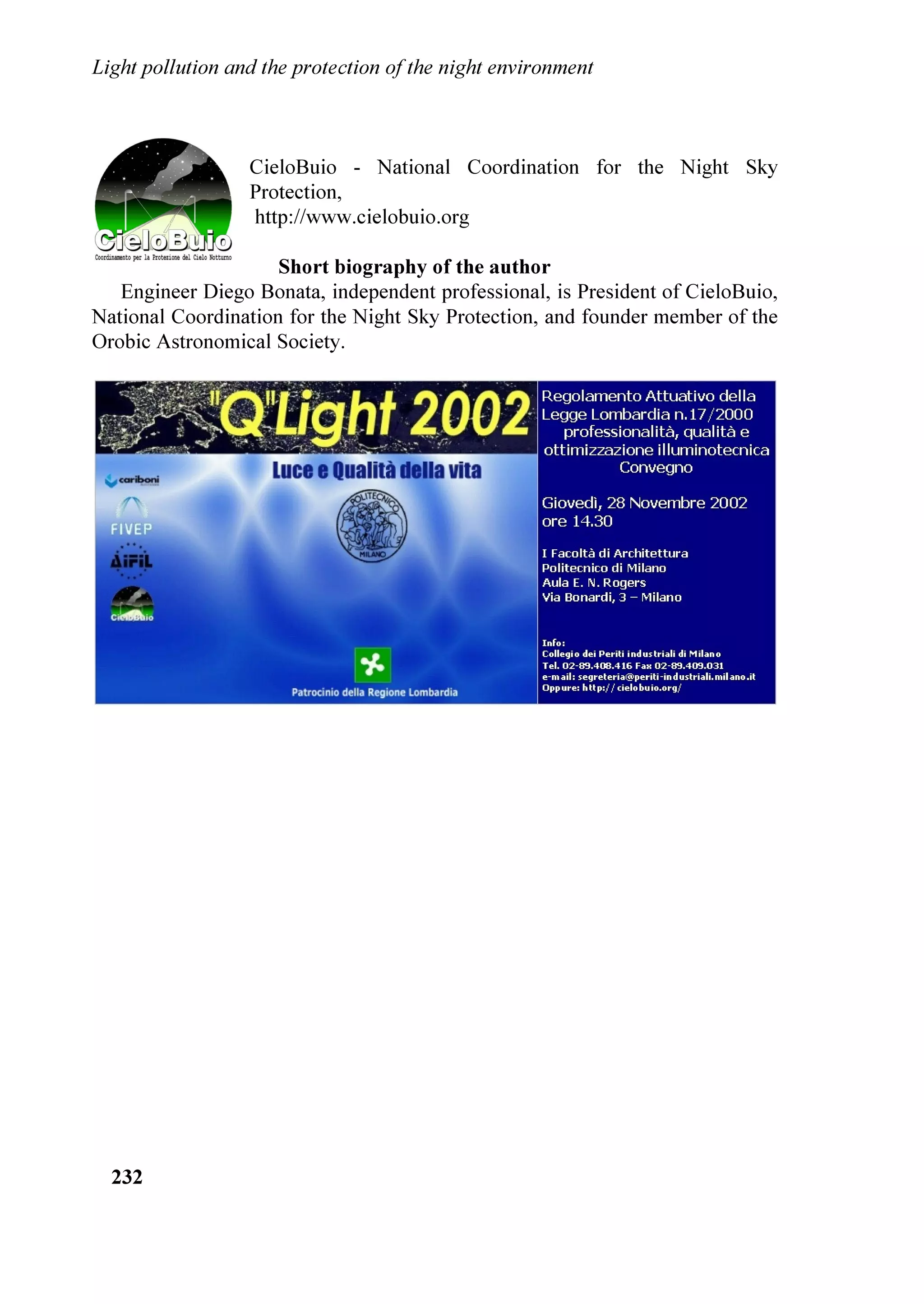 KDV IRUPHG D QHZ ³RXWGRRU OLJKWLQJ
FRGH FRPPLWWHH´ 7KH VWDWH RI )ORULGD KDV GHYHORSHG D PRGHO OLJKWLQJ FRGH WR
SURWHFW VHD WXUWOHV $URXQG WKH ZRUOG PDQ FRPPXQLWLHV DUH WDNLQJ DFWLRQ WR
SDVV ODZV DQG VWDQGDUGV WR FRQWURO OLJKW SROOXWLRQ 7KHVH DFWLRQV ZLOO KDYH D
GLUHFW LPSDFW RQ WKH OLJKWLQJ LQGXVWU DQG DOO OLJKWLQJ SURIHVVLRQDOV VKRXOG EH
DZDUH RI FXUUHQW SURJUHVV 7KHVH QHZ ODZV GLUHFWO LPSDFW DOO OLJKWLQJ
PDQXIDFWXUHUV 7KH QDWLRQDO DQG LQWHUQDWLRQDO OLJKWLQJ RUJDQL]DWLRQV DUH UDSLGO
EHFRPLQJ DOOLHV LQ WKLV LPSRUWDQW FDXVH

    ,QWHUQDWLRQDO $WWHQWLRQ
    7KH ,QWHUQDWLRQDO $VWURQRPLFDO 8QLRQ KRVWHG D VSHFLDO HQYLURQPHQWDO
VPSRVLXP 3UHVHUYLQJ WKH $VWURQRPLFDO 6N DW WKH 8QLWHG 1DWLRQV IDFLOLWLHV
LQ 9LHQQD $XVWULD 6FLHQWLVWV HQJLQHHUV DQG WHDFKHUV DWWHQGHG IURP 
FRXQWULHV +XPDQV DUH FXWWLQJ WKHPVHOYHV RII IURP NQRZOHGJH DERXW WKH UHVW RI
WKH XQLYHUVH E HQYHORSLQJ WKH (DUWK LQ D IRJ RI OLJKW DQG UDGLR HPLVVLRQV 7KH
WKUHDWV WR DVWURQRP QRW RQO MHRSDUGL]H RXU DELOLW WR JDLQ LPSRUWDQW QHZ
VFLHQWLILF NQRZOHGJH E VWXGLQJ WKH XQLYHUVH EXW DOVR ZLOO LQFUHDVLQJO DIIHFW
RWKHU KXPDQ DFWLYLWLHV VDLG 'U -RKDQQHV $QGHUVHQ *HQHUDO 6HFUHWDU RI WKH
,$8



/DBCUÃ3PGGVUDPIÃ6I9ÃUC@Ã3SPU@8UDPIÃPAÃÃUC@Ã1DBCUÃ(IWDSPIH@IU
Ã




3URFHHGLQJV RI WKH ,'$ 5HJLRQDO 0HHWLQJ ³9HQLFH /HW¶V VDYH WKH QLJKW´        
3LHUDQWRQLR LQ]DQR HG 