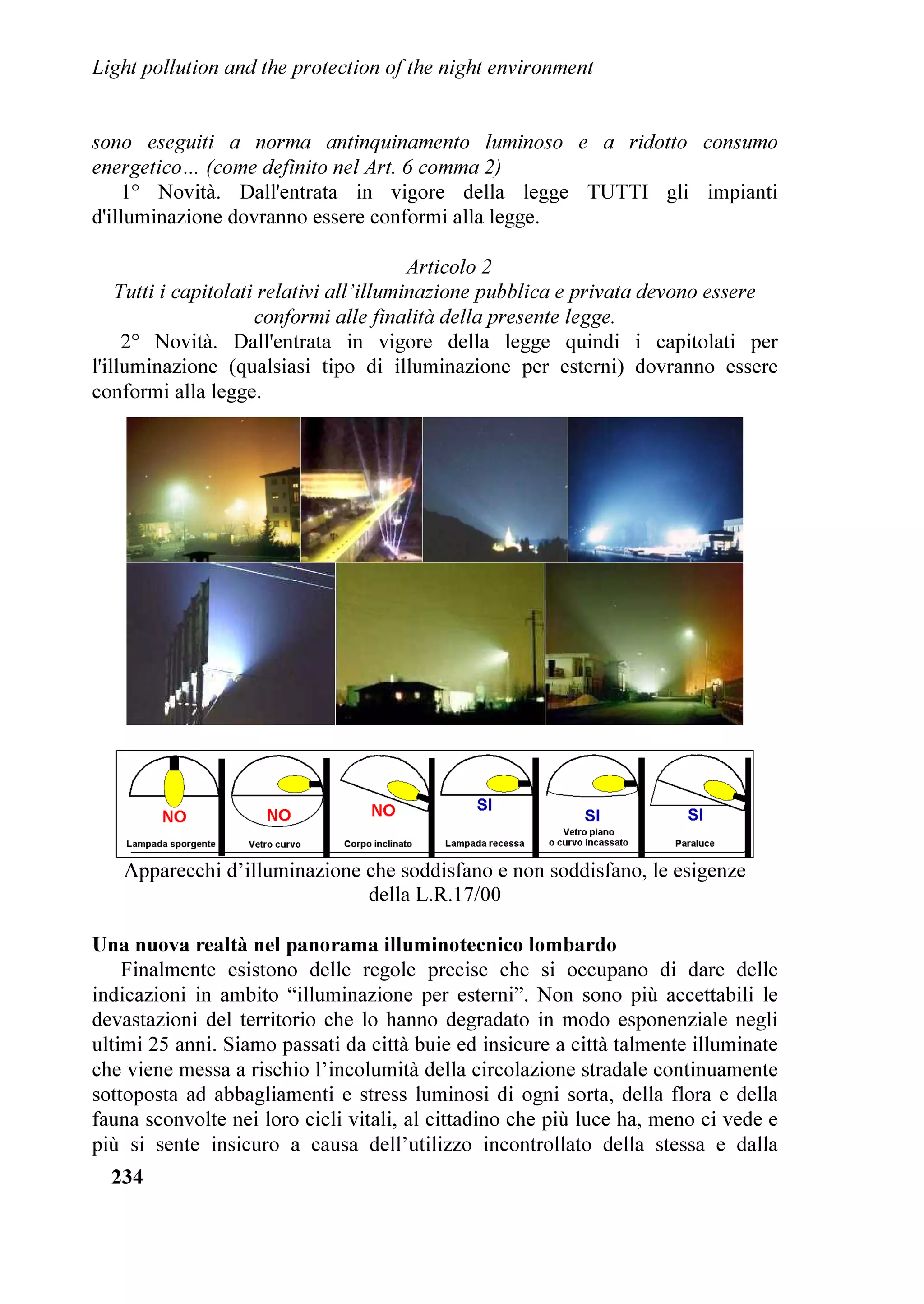 /LJKW SROOXWLRQ DQG WKH SURWHFWLRQ RI WKH QLJKW HQYLURQPHQW


    7KH SDUWLFLSDQWV FDOOHG IRU LQWHUQDWLRQDO FRRSHUDWLRQ WR UHGXFH WKH WKUHDWV RI
OLJKW SROOXWLRQ 7KHVH SUREOHPV DUH JOREDO LQ VFDOH DQG HIIHFW DQG ORQJWHUP LQ
QDWXUH ,QWHUQDWLRQDO HIIRUWV DUH QHHGHG WR UHVROYH WKHP DV WKH 81 DOUHDG KDV
GRQH IRU WKH RFHDQV DQG WKH $QWDUFWLF FRQWLQHQW $QGHUVHQ VDLG :DVWHG OLJKW
FRVWV ELOOLRQV RI GROODUV WKDW RWKHUZLVH FRXOG EH VSHQW IRU PRUH SURGXFWLYH XVHV
2QH UHSRUW SUHVHQWHG DW WKH VPSRVLXP VKRZHG IRU H[DPSOH WKDW ZDVWHG OLJKW
PHDVXUHG IURP VSDFH FRVWV DW OHDVW 86  DQQXDOO LQ 9LHQQD  PLOOLRQ
LQ /RQGRQ  PLOOLRQ LQ :DVKLQJWRQ ' DQG  PLOOLRQ LQ 1HZ RUN LW

    3URWHFWLQJ 1DWLRQDO 3DUNV
    ,Q WKH 86$ WKH 1DWLRQDO 3DUNV RQVHUYDWLRQ $VVRFLDWLRQ 13$ 