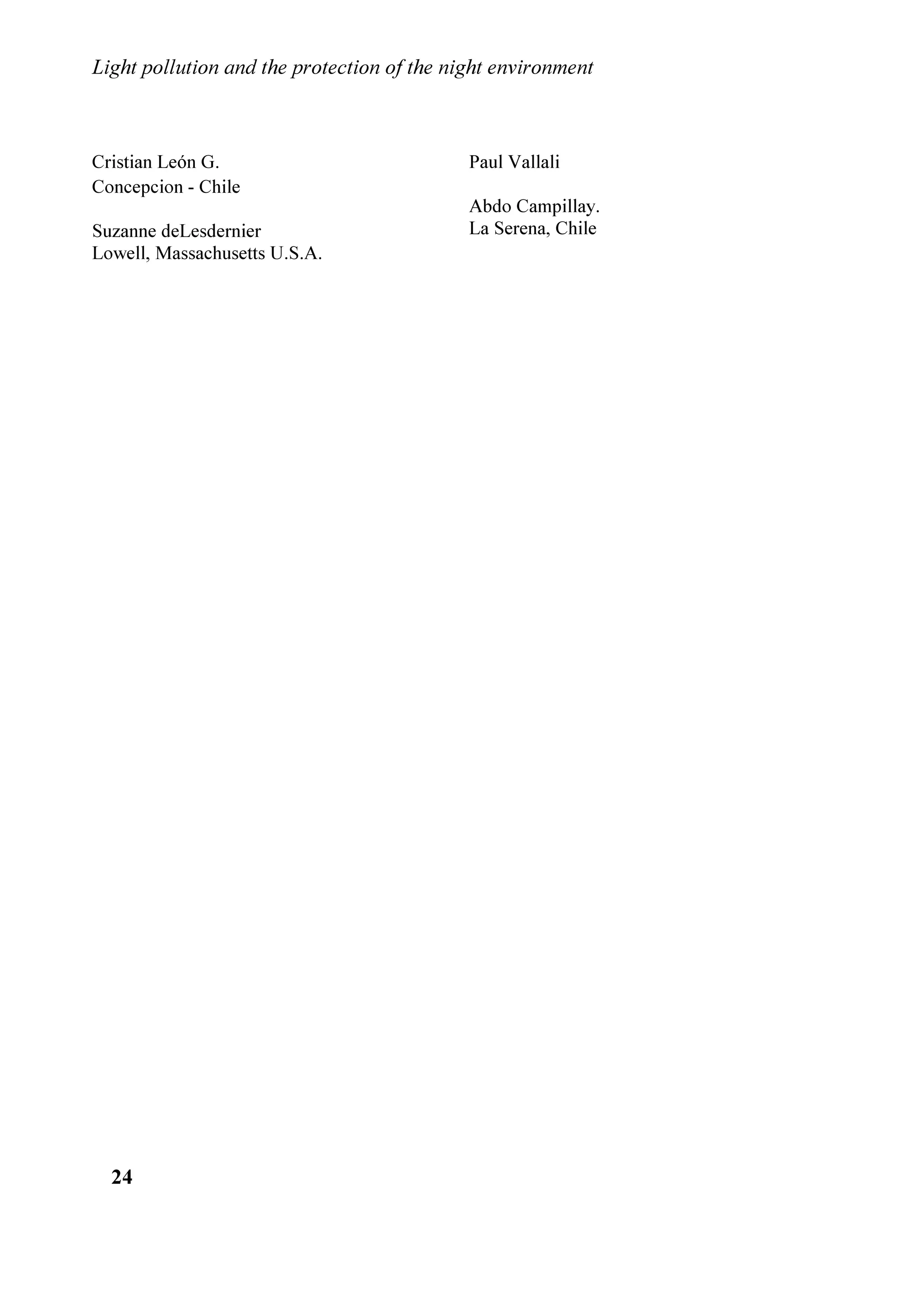 GHFLGHG WR VWDUW DQ LQWHUQDWLRQDO FRRSHUDWLRQ LQ RUGHU WR OLPLW WKH OXPLQRXV VSDFH
SXEOLFLW DQG LW GLIIXVHG D GRFXPHQW DERXW 2EWUXVLYH VSDFH DGYHUWLVLQJ DQG
DVWURQRPLFDO UHVHDUFK 
    5HJDUGLQJ WKH FLW RI 9HQLFH WKH SDUWLFLSDQWV DVN WKDW LWV QLJKW HQYLURQPHQW
EH FRQVLGHUHG SDUW RI WKH KLVWRULFDO DUWLVWLF DQG HQYLURQPHQWDO KHULWDJH RI WKH
FLW DQG WKDW LW EH SURWHFWHG DQG VDIHJXDUGHG 7KH DVN DOVR WKDW LWV RXWGRRU
  
 