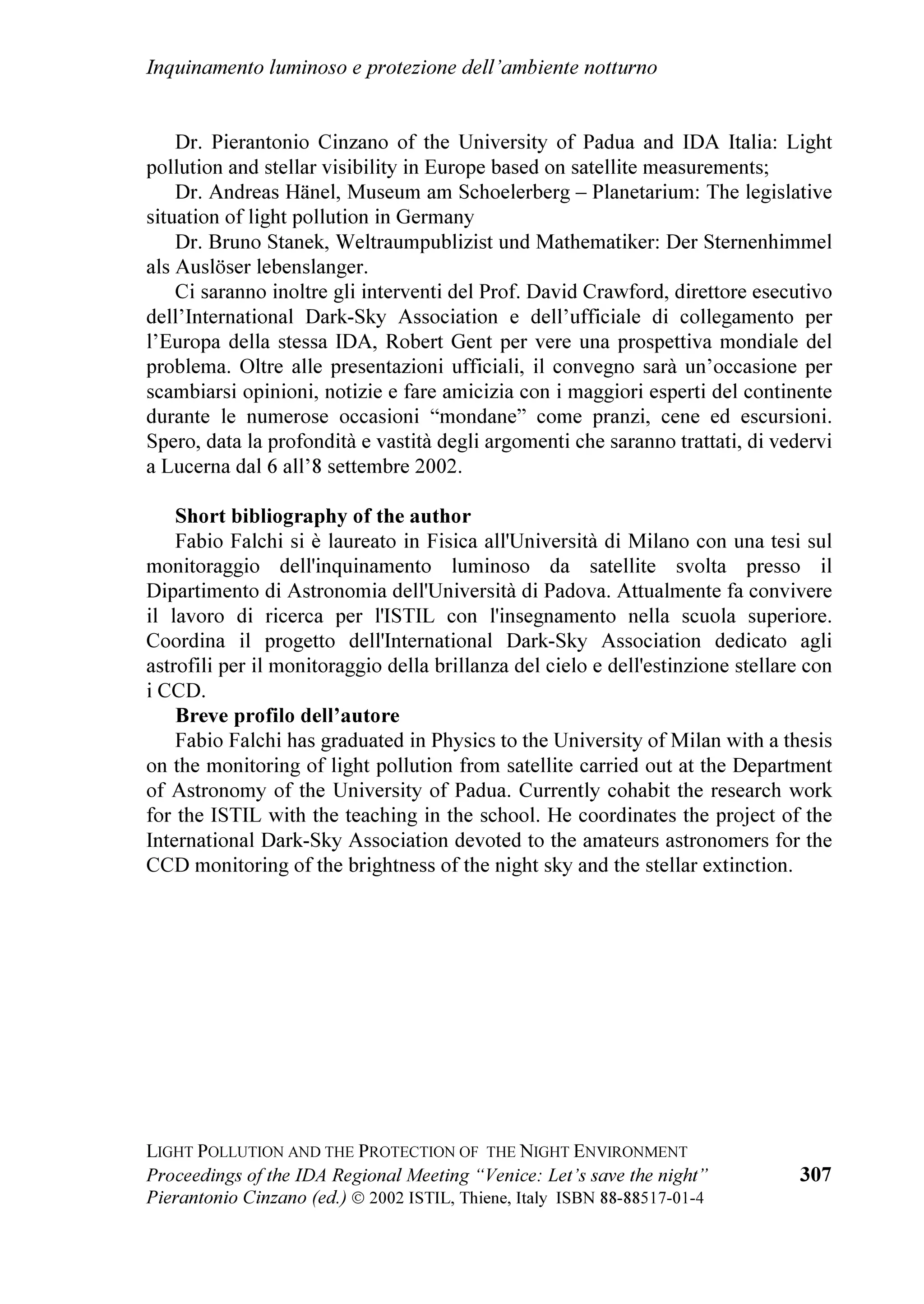 7KH DUWLILFLDO QLJKW VN EULJKWQHVV DW DQ SRLQW LV REWDLQHG VXPPLQJ WKH
FRQWULEXWLRQ RI WKH VRXUFHV LQ D  NP UDGLXV 0RUH GHWDLOV OLNH WKH
FKDUDFWHULVWLFV RI WKH 2/6 WKH PXOWLSOH JDLQ VHWWLQJV QHFHVVDU WR DYRLG
VDWXUDWLRQ LQ XUEDQ FHQWUHV WKH SURFHVVLQJ VWHSV WR REWDLQ D JOREDO FRPSRVLWH
µFORXGIUHH¶ UDGLDQFH PDS DQG WKH SDVVDJH IURP UDGLDQFHV WR LQWHQVLWLHV LQ WKH

/DBCUÃ3PGGVUDPIÃ6I9ÃUC@Ã3SPU@8UDPIÃPAÃÃUC@Ã1DBCUÃ(IWDSPIH@IU
Ã




3URFHHGLQJV RI WKH ,'$ 5HJLRQDO 0HHWLQJ ³9HQLFH /HW¶V VDYH WKH QLJKW´        
3LHUDQWRQLR LQ]DQR HG 