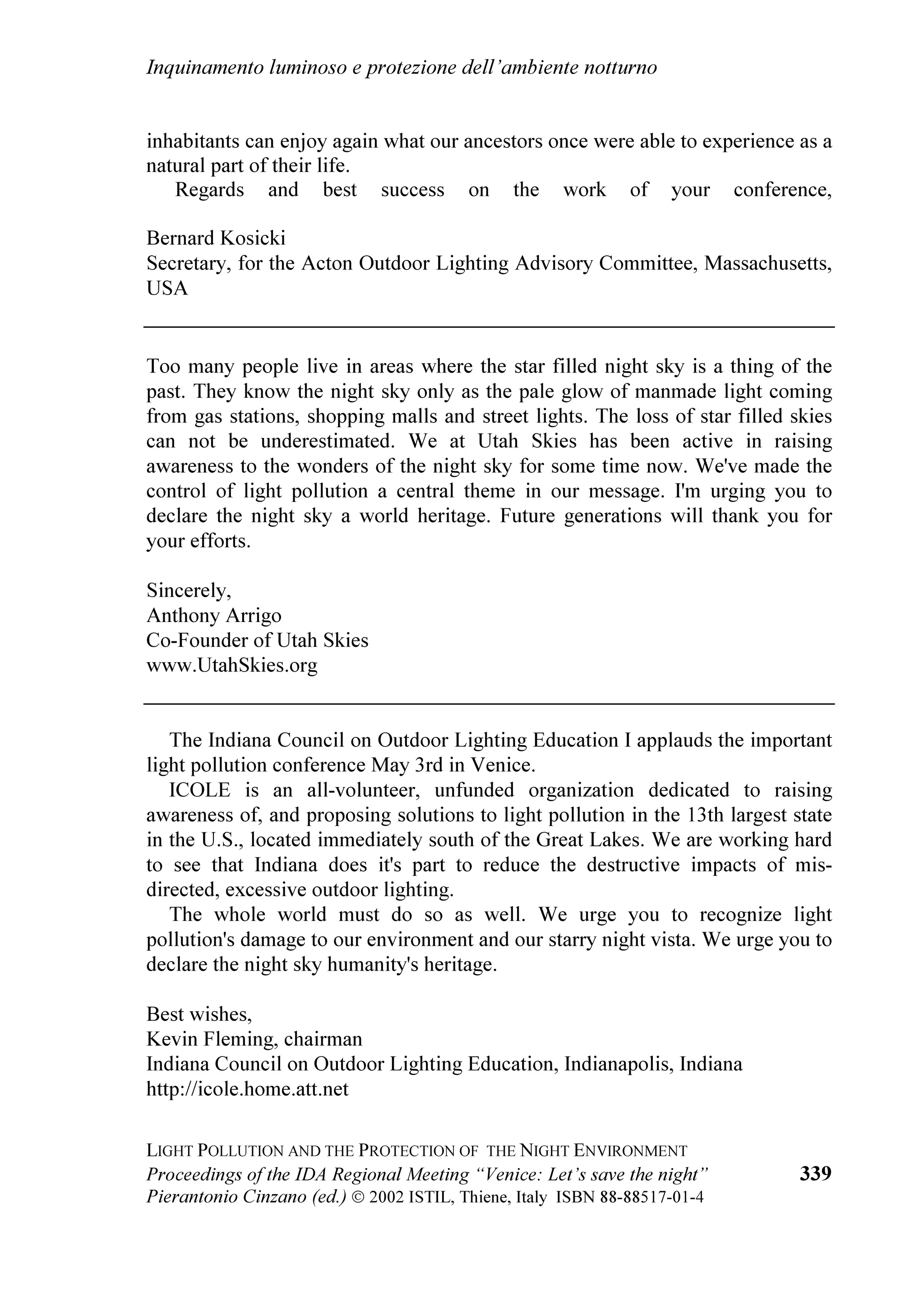 )LJ  VKRZV (XURSH DW 1LJKW DQG )LJ  VKRZV DW OHIW WKH DUWLILFLDO
QLJKW VN EULJKWQHVV DW ]HQLWK DW VHD OHYHO LQ (XURSH LQ  ZLWK WKH VDPH
FRORXU VFDOHV GHVFULEHG DERYH $W ULJKW LV YLVLEOH D SLFWXUH RI WKH SRVVLEOH
VLWXDWLRQ LQ  )LJ  SUHVHQWV D PDS RI WKH PDJQLWXGH ORVV LH D PDS RI WKH
GHFUHDVH RI VWHOODU YLVLELOLW ,W WDNHV LQWR DFFRXQW WKH ODQG DOWLWXGH
    )RU ,WDO WKH VLWXDWLRQ KDV EHHQ SUHVHQWHG LQ WKH ³,67,/ 5HSRUW  ± 7KH
VLWXDWLRQ RI WKH QLJKW VN DQG OLJKW SROOXWLRQ LQ ,WDO´ SUHSDUHG E WKH VDPH
JURXS RI LQYHVWLJDWRUV ZKLFK SURGXFHG WKH :RUOG $WODV EDVHG RQ VDWHOOLWH GDWD
DQG DYDLODEOH IRU GRZQORDG LQ WKH :HE VLWH ZZZLVWLOLW 7KH ,67,/ /LJKW
3ROOXWLRQ 6FLHQFH DQG 7HFKQRORJ ,QVWLWXWH LV D QR SURILW LQVWLWXWLRQ WKDW KDV WKH
DLP WR GHYHORS DQG SURPRWH WKH VFLHQWLILF UHVHDUFK RQ OLJKW SROOXWLRQ WRJHWKHU
ZLWK WKH GHYHORSPHQW DQG WKH VSUHDG RI WHFKQRORJLHV DQG PHWKRGV WR OLPLW LWV
HIIHFWV RQ WKH HQYLURQPHQW 7KH ,67,/ 5HSRUW  KDV EHHQ SDWURQL]HG E WKH
,QWHUQDWLRQDO 'DUN6N $VVRFLDWLRQ WKH RUJDQL]DWLRQ WKDW ILJKWV OLJKW SROOXWLRQ LQ
WKH ZRUOG
    5HVXOWV IRU ,WDO UHIHU WR  DQG DUH ZRUULQJ 0RUH WKDQ KDOI RI WKH
,WDOLDQ SRSXODWLRQ ORVW WKH SRVVLELOLW WR VHH KLV KRPH LQ WKH 8QLYHUVH WKH 0LON
:D HYHQ LQ WKH PRUH FOHDQ QLJKWV GXH WR OLJKW SROOXWLRQ 2Q PRUH WKDQ WKUHH
TXDUWHUV RI WKH ,WDOLDQ SRSXODWLRQ QLJKW QHYHU UHDOO FRPHV EHFDXVH WKH ]HQLWK
VN EULJKWQHVV LV ODUJHU WKDQ WKH WSLFDO ]HQLWK EULJKWQHVV DW QDXWLFDO WZLOLJKW GXH
WR WKH H[FHVVLYH DPRXQW RI DUWLILFLDO OLJKW 6HYHQ ,WDOLDQV RQ WHQ HIIHFWLYHO OLYH
LQ SHUHQQLDO PRRQOLJKW EHFDXVH WKH QLJKW VN LQ VWDQGDUG FOHDQ DWPRVSKHULF
FRQGLWLRQV LQ WKH SODFH ZKHUH WKH OLYH LV EULJKWHU WKDQ KDV EHHQ PHDVXUHG LQ WKH
QLJKWV FORVH WR IXOO PRRQ LQ WKH EHVW DVWURQRPLFDO VLWHV 7KH UDUHO UHDOL]H LW
EHFDXVH WKH VWLOO H[SHULHQFH WKH VN WR EH EULJKWHU XQGHU D IXOO PRRQ WKDQ XQGHU
  
 