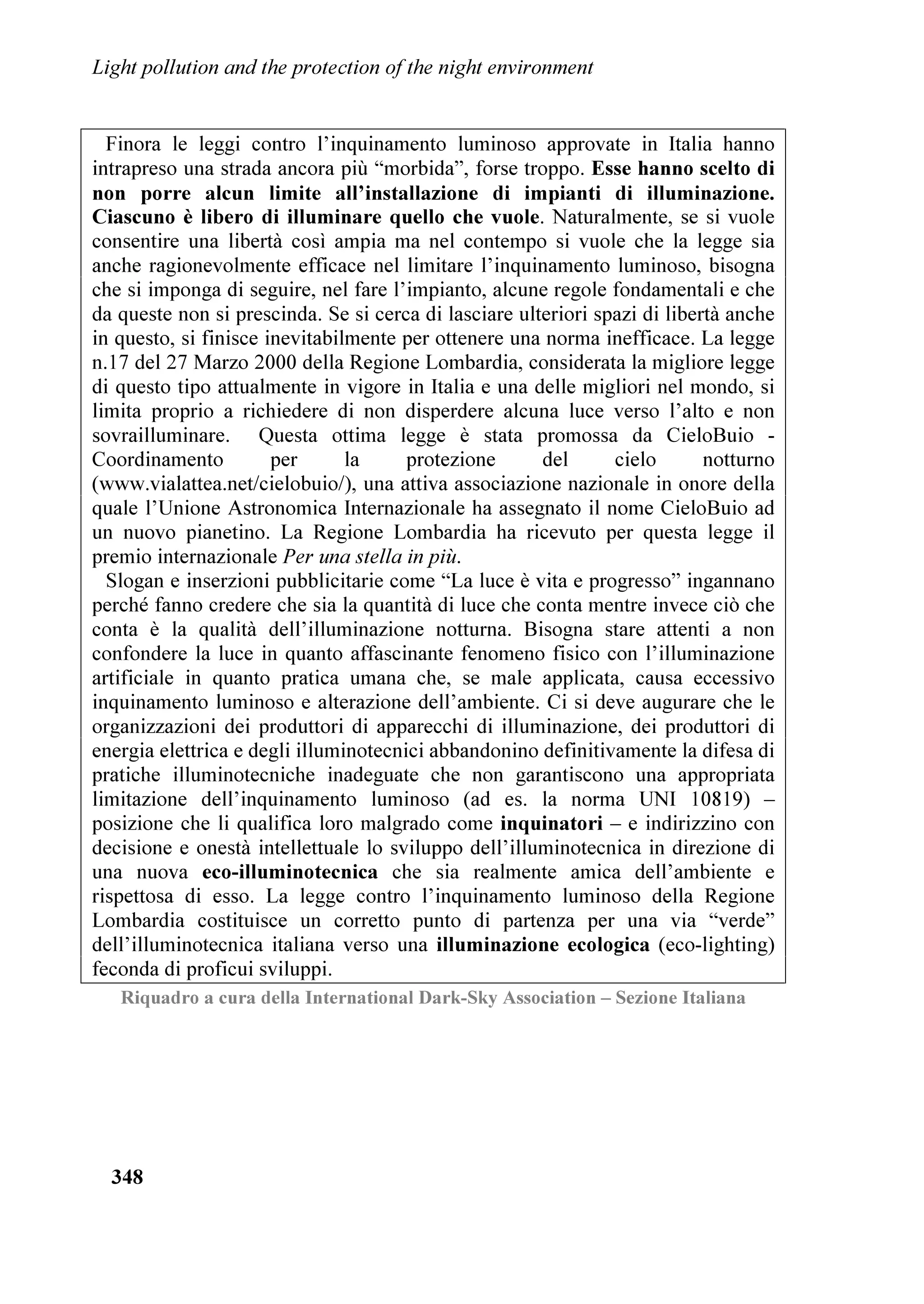 ,QTXLQDPHQWR OXPLQRVR H SURWH]LRQH GHOO¶DPELHQWH QRWWXUQR


QHZ PRRQ FRQGLWLRQV
    ,Q /RPEDUG DPSDQLD DQG /D]LR DSSUR[LPDWHO WKUHH TXDUWHUV RI WKH
SRSXODWLRQ KDYH ORVW WKH SRVVLELOLW WR VHH WKH 0LON :D IURP WKH SODFH ZKHUH LW
OLYHV DOVR LQ WKH PRUH FOHDQ QLJKWV ,Q /LJXULD (PLOLD5RPDJQD DQG 7XVFDQ
WZR WKLUGV RI WKH SRSXODWLRQ DUH LQ WKH VDPH FRQGLWLRQV ,Q 6LFLO 9HQHWR
3LHPRQWH 3XJOLD DQG )ULXOL9HQH]LD*LXOLD DSSUR[LPDWHO KDOI RI WKH SRSXODWLRQ
FDQQRW VHH WKH 0LON :D 7KH SHUFHQWDJH GHFUHDVHV WR DSSUR[LPDWHO D WKLUG LQ
6DUGLQLD DQG 0DUFKH DQG WR D TXDUWHU LQ $EUX]]L ,Q 8PEULD DODEULD DQG
0ROLVH RQO DQ LQKDELWDQW RQ WHQ OLYHV LQ D SODFH IURP ZKLFK WKH 0LON :D LV
WRWDOO LQYLVLEOH 7KH OXFNLHVW 5HJLRQV DUH 7UHQWLQR $OWR$GLJH %DVLOLFDWD DQG
9DOOH G¶$RVWD ZKHUH WKH 0LON :D LV VWLOO YLVLEOH IRU DOPRVW HYHUERG DW OHDVW
LQ WKH PRUH FOHDQ QLJKWV 2I FRXUVH WKHVH SURMHFWLRQV GR QRW WDNH LQWR DFFRXQW
ORFDO VLWXDWLRQV HJ ZKR KDV WKH PLVIRUWXQH RI OLYLQJ YHU QHDU WR D VKRSSLQJ
FHQWUH LOOXPLQDWHG IRU WKH HQWLUH QLJKW DQG WKH UHIHU WR DQ REVHUYHU ZLWK DYHUDJH
HH FDSDELOLW DQG TXLWH FOHDQ QLJKWV
    6WLOO ZRUVH SHUFHQWDJHV DUH REWDLQHG LI LQVWHDG WR FRQVLGHU KRZ PDQ SHRSOH
GR QRW VHH RI WKH 0LON :D DW DOO ZH FRQVLGHU KRZ PDQ VHH LW VXIILFLHQWO ZHOO
RU HDVLO $V DQ H[DPSOH LQ WKH 3URYLQFH RI 3DGXD WZR WKLUGV RI WKH SRSXODWLRQ
GRHV QRW VHH WKH 0LON :D DQPRUH EXW RQO OHVV WKDQ  RI WKH LQKDELWDQWV
VHHV LW DFFHSWDEO LQ QRUPDO FOHDU QLJKWV 0RUH WKDQ  RI WKH SRSXODWLRQ RI
0ROLVH DQG %DVLOLFDWD FDQ VHH D UHDVRQDEOH VWDUUHG VN IURP WKH SODFH ZKHUH LW
OLYHV VWDUV RI ILIWK PDJQLWXGR 