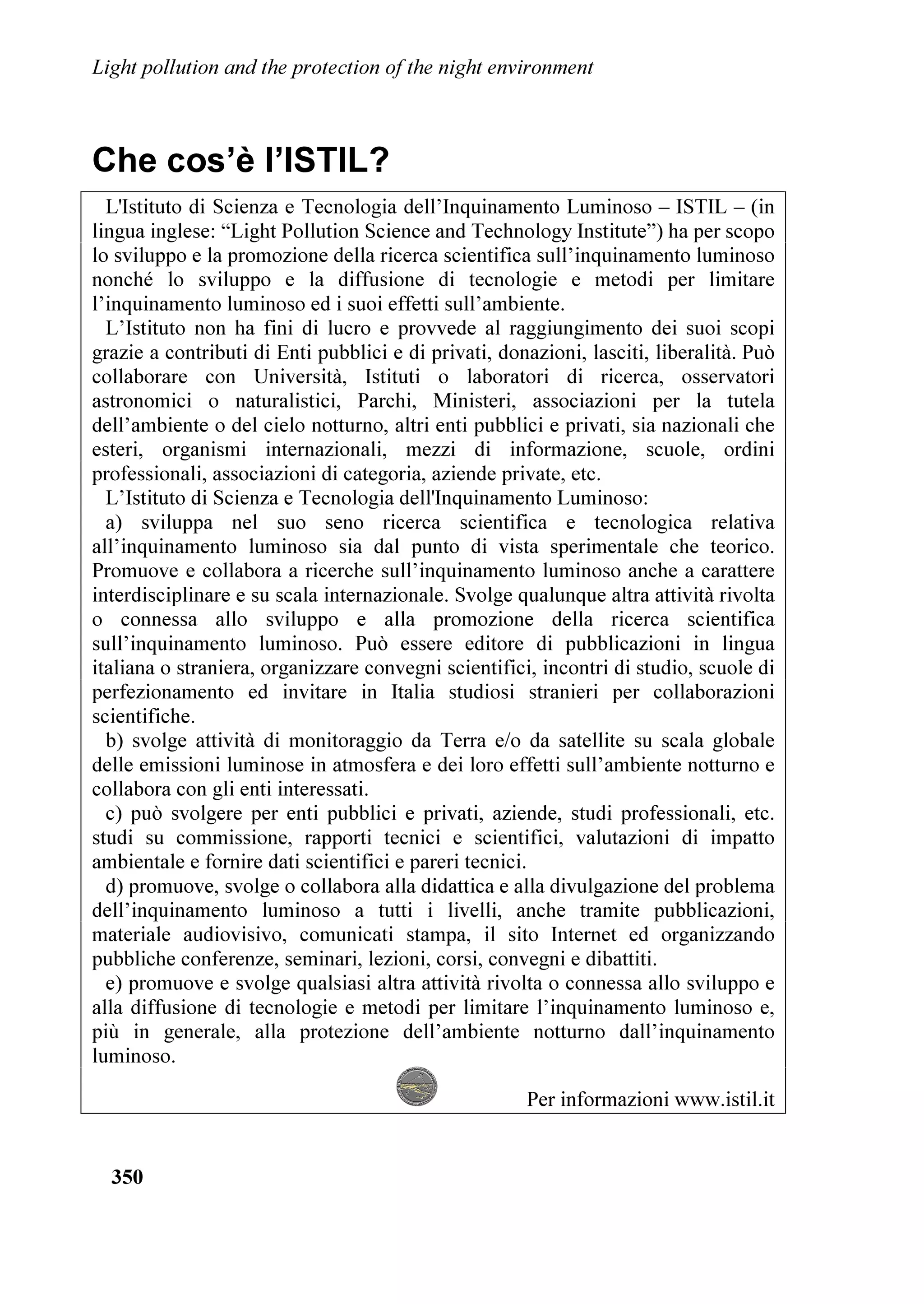 LV 6DUGLQLD 7KH UHJLRQ ZLWK WKH ODUJHU IUDFWLRQ RI VXUIDFH KDYLQJ D YHU JRRG VN
LV %DVLOLFDWD ZLWK  RI WKH WHUULWRU ZKLOH VXUSULVLQJO WKH UHJLRQ ZLWK WKH
VPDOOHU IUDFWLRQ LV 9HQHWR ZLWK OHVV WKDQ RQH ILIWK RI WHUULWRU SUREDEO RQO WKH
PRXQWDLQV FORVH WR WKH ERUGHUOLQH ZLWK $XVWULD 7RGD WR DGPLUH LQ LWV HQWLUHW
RQH RI WKH JUHDWHVW VSHFWDFOH RI WKH QDWXUH LW LV QHFHVVDU QHDUO DOZDV WR PRYH
IRU KXQGUHG RI NLORPHWUHV
    ,Q 9HQHWR UHVXPLQJ WKH VLWXDWLRQ RI WKH QLJKW VN LV TXLWH FRPSURPLVHG LW LV
WKH UHJLRQ ZLWK WKH VPDOOHU IUDFWLRQ RI VXUIDFH KDYLQJ D YHU JRRG VN
DSSUR[LPDWHO KDOI RI WKH SRSXODWLRQ GR QRW VHH RI WKH 0LON :D DQG OHVV WKDQ
RQH VHYHQWK RI WKH SRSXODWLRQ FDQ VHH D UHDVRQDEOH VWDUUHG VN IURP WKH SODFH

/DBCUÃ3PGGVUDPIÃ6I9ÃUC@Ã3SPU@8UDPIÃPAÃÃUC@Ã1DBCUÃ(IWDSPIH@IU
Ã




3URFHHGLQJV RI WKH ,'$ 5HJLRQDO 0HHWLQJ ³9HQLFH /HW¶V VDYH WKH QLJKW´         
3LHUDQWRQLR LQ]DQR HG 