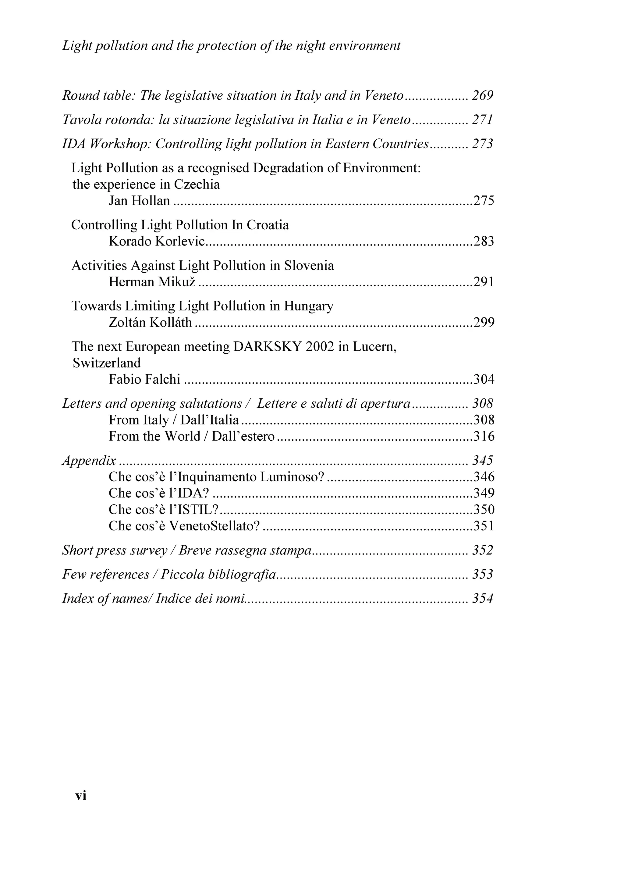 /LJKW SROOXWLRQ DQG WKH SURWHFWLRQ RI WKH QLJKW HQYLURQPHQW


  /LJKW SROOXWLRQ DQG TXDOLW RI OLIH
        3LHUIUDQFHVFR *KHWWL
  ,QTXLQDPHQWR OXPLQRVR H TXDOLWj GHOOD YLWD
        3LHUIUDQFHVFR *KHWWL
  (FRORJLFDO RQVHTXHQFHV RI $UWLILFLDO 1LJKW /LJKWLQJ D UHYLHZ
  DIWHU WKH 8/$ RQIHUHQFH /RV $QJHOHV )HEUXDU 
   