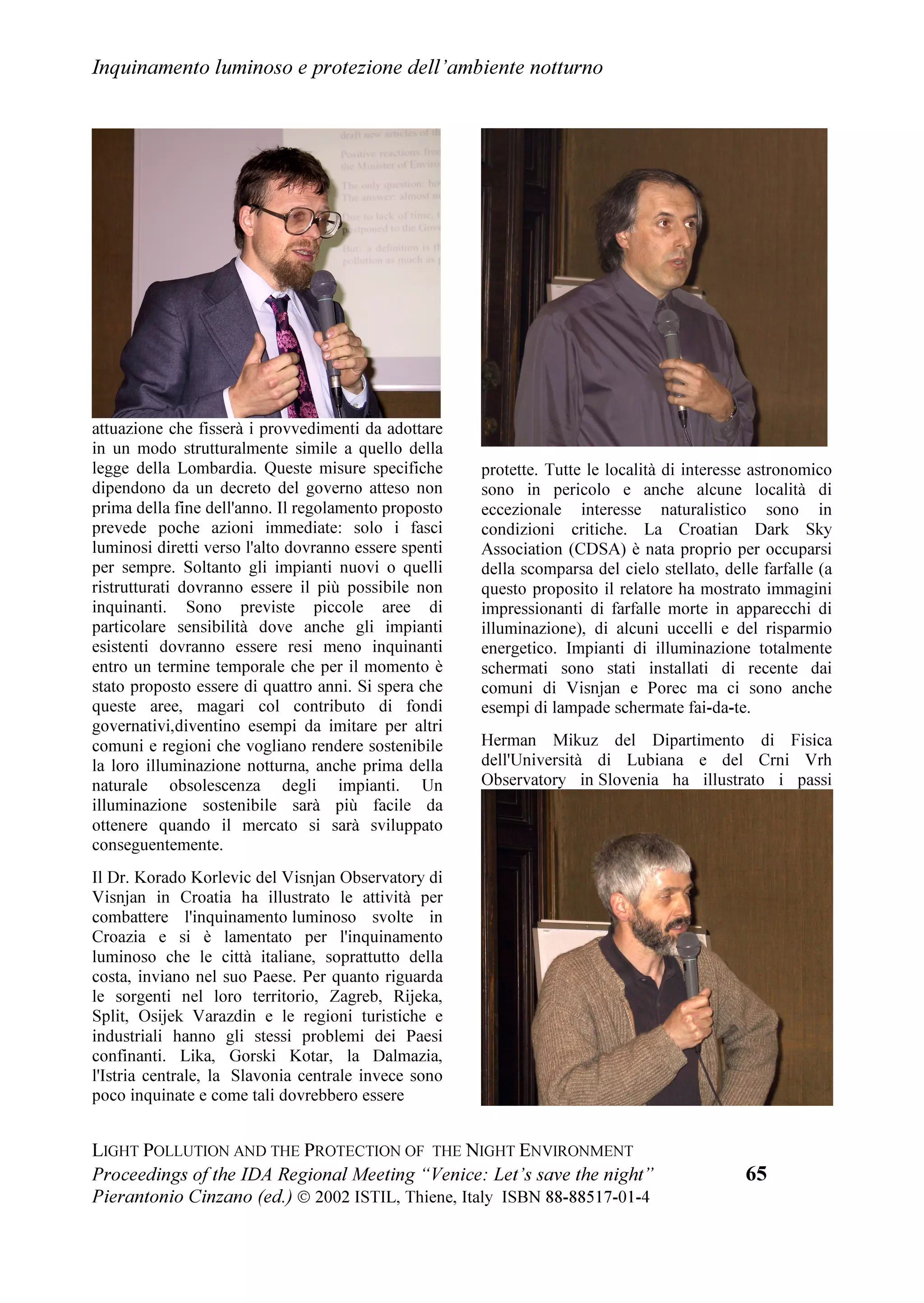 ZKLFK UHFDOOHG WKDW RXWHU VSDFH KDV EHHQ GHILQHG DV WKH
             SURYLQFH RI DOO PDQNLQG WR EH SURWHFWHG IURP KDUPIXO FRQWDPLQDWLRQ DQG
             DGYHUVH FKDQJHV RI DOO NLQGV DQG UHFRPPHQGHG WKDW PHPEHU VWDWHV
             VKRXOG DFW WR FRQWURO SROOXWLRQ RI WKH VN E OLJKW DQG RWKHU FDXVHV

        œ    QRWLQJ WKH UHSHDWHG DSSHDOV RI WKH ,QWHUQDWLRQDO 'DUN6N $VVRFLDWLRQ WR
             DOO FRXQWULHV RI WKH ZRUOG WR SUHVHUYH RXU KHULWDJH RI VWDUU VNLHV DQG WR
             SURWHFW WKH QLJKWWLPH HQYLURQPHQW E XVLQJ RQO TXDOLW RXWGRRU
             OLJKWLQJ WKHUHE FRQVHUYLQJ HQHUJ

       L 